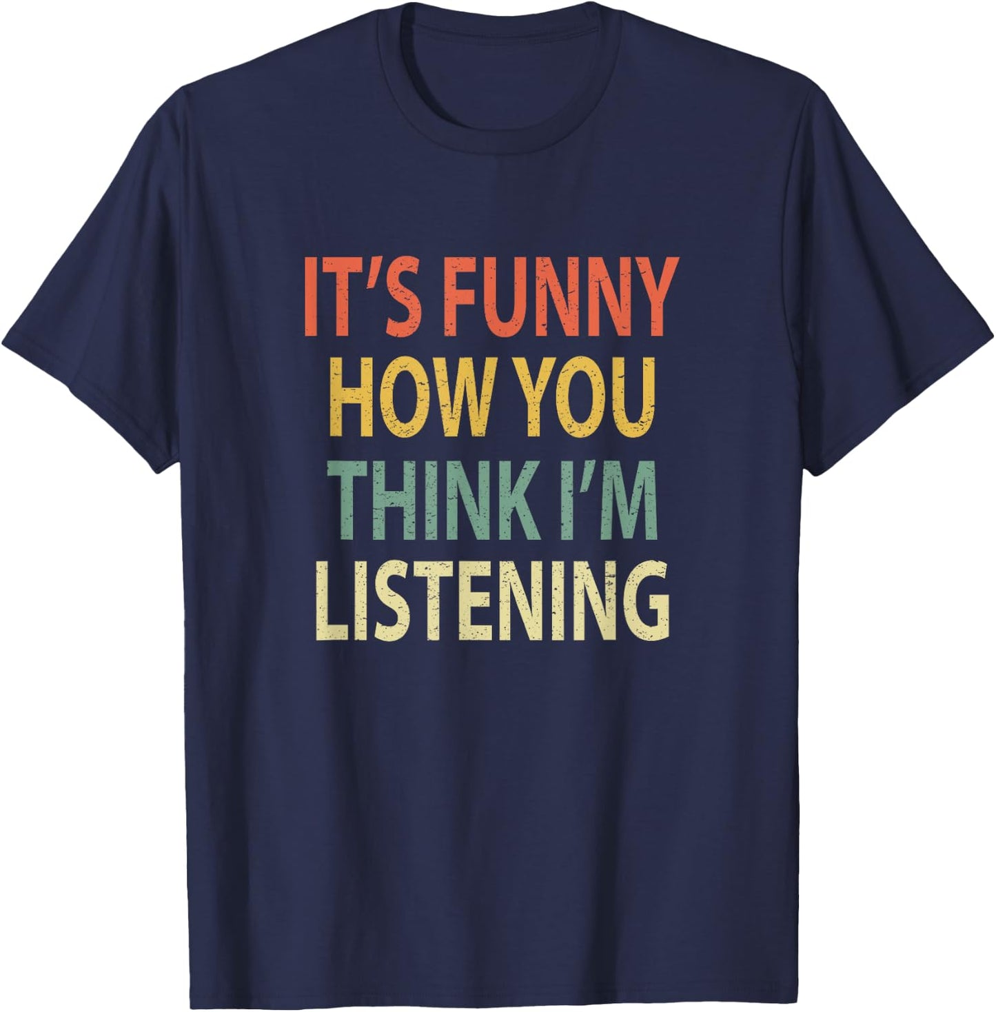 It's Funny How You Think I'm Listening Shirt. Retro T-Shirt - T-Shirt | Navy