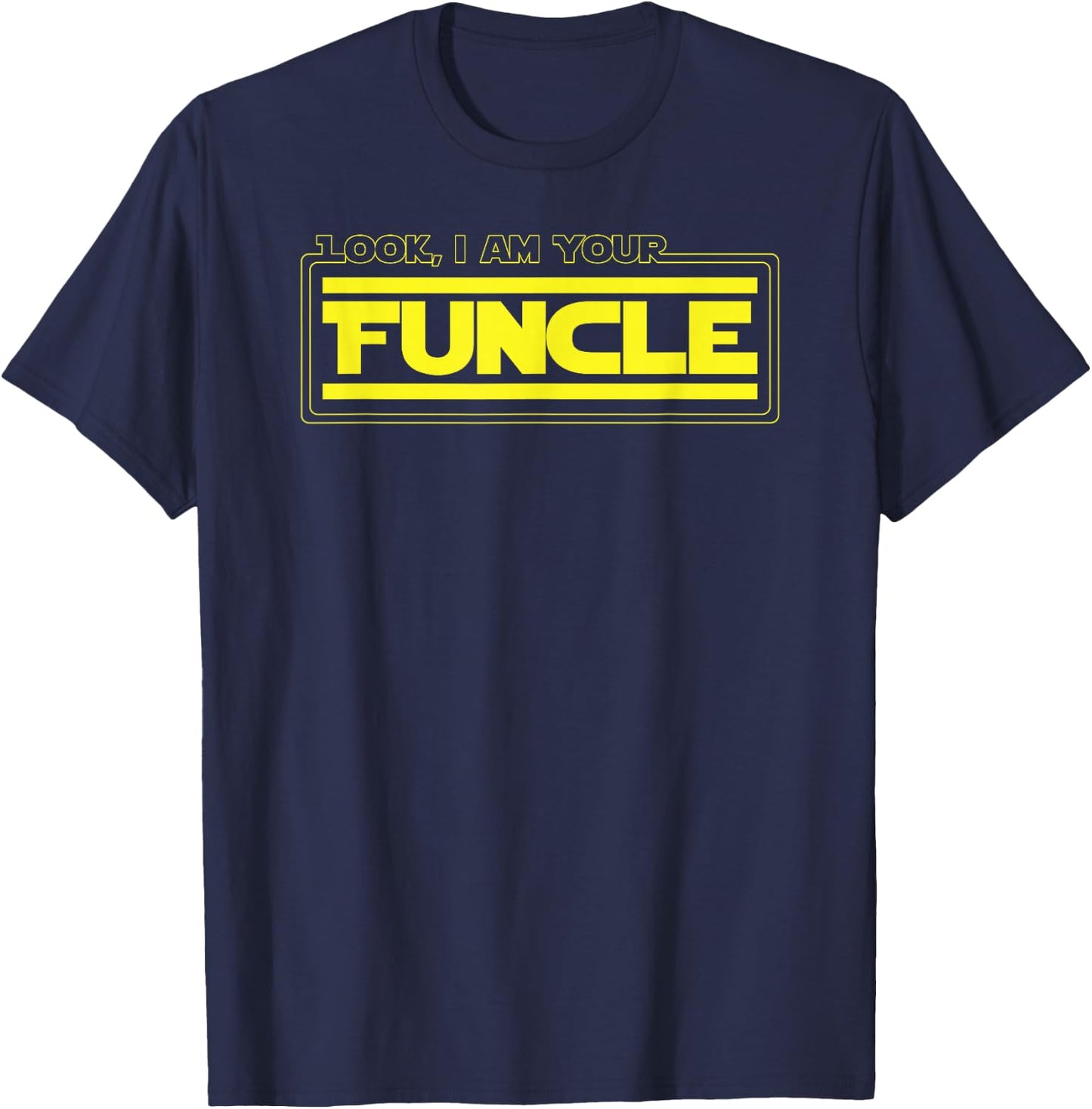 Look, I Am Your Funcle Funny Uncle Parody Awesome T-Shirt - T-Shirt | Navy