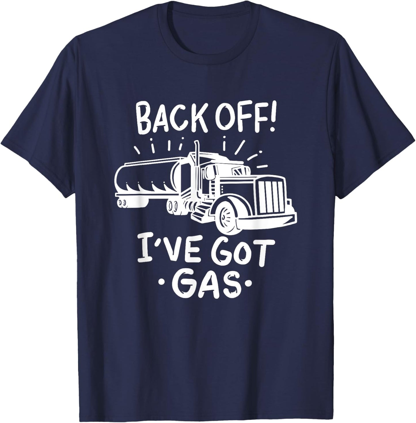 Back Off I've Got Gas Funny Trucker Tanker Driver Gift T-Shirt - T-Shirt | Navy