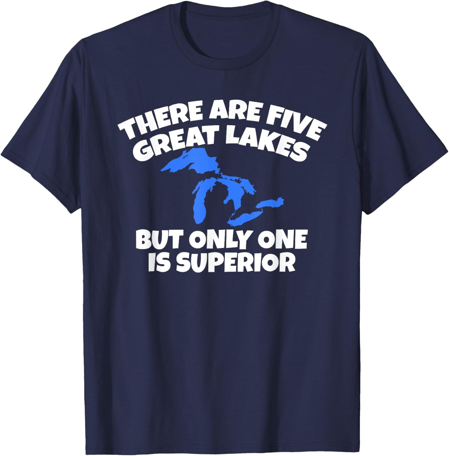 There Are 5 Great Lakes But Only One Is Superior T-Shirt - T-Shirt | Navy