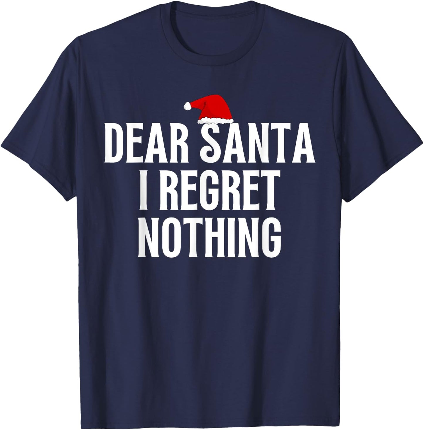 Dear Santa I Regret Nothing Funny T-Shirt - T-Shirt | Navy