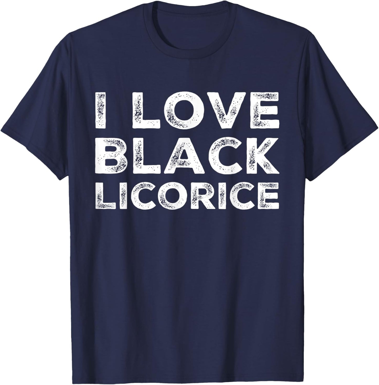 I Love Black Licorice Funny Candy Humor T-Shirt - T-Shirt | Navy