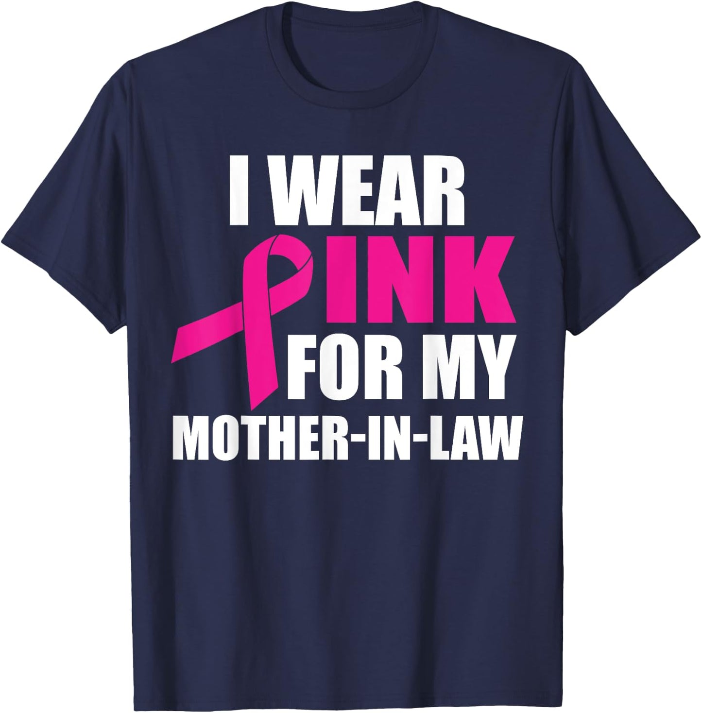 I Wear Pink For My Mother In Law Breast Cancer Awareness T-Shirt - T-Shirt | Navy