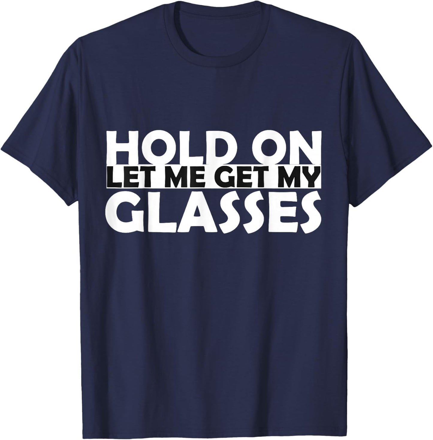 Funny Retro Glasses Design Hold On Let Me Get My Glasses T-Shirt - T-Shirt | Navy