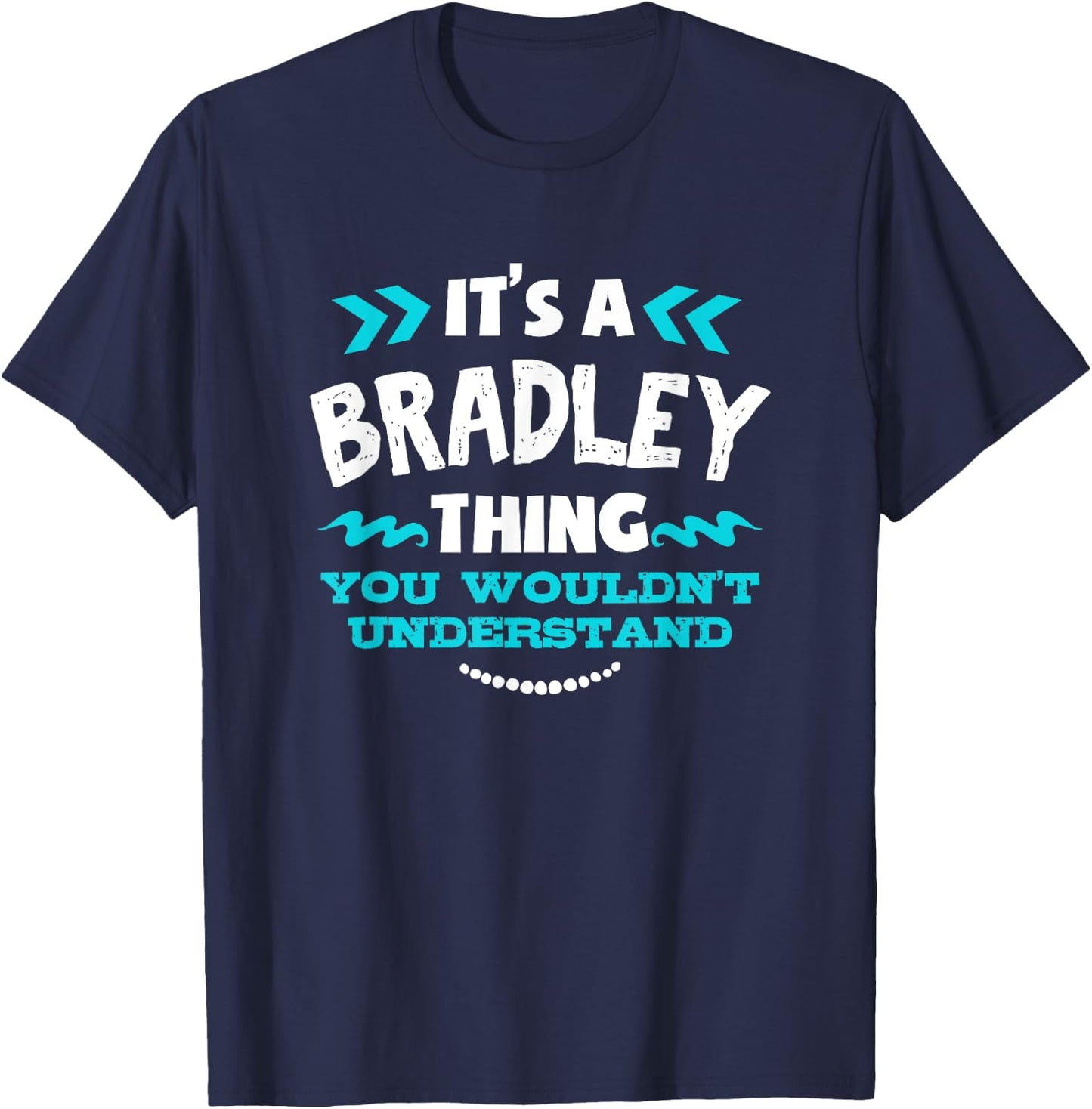 It's A BRADLEY Thing You Wouldn't Understand Custom Gift T-Shirt - T-Shirt | Navy