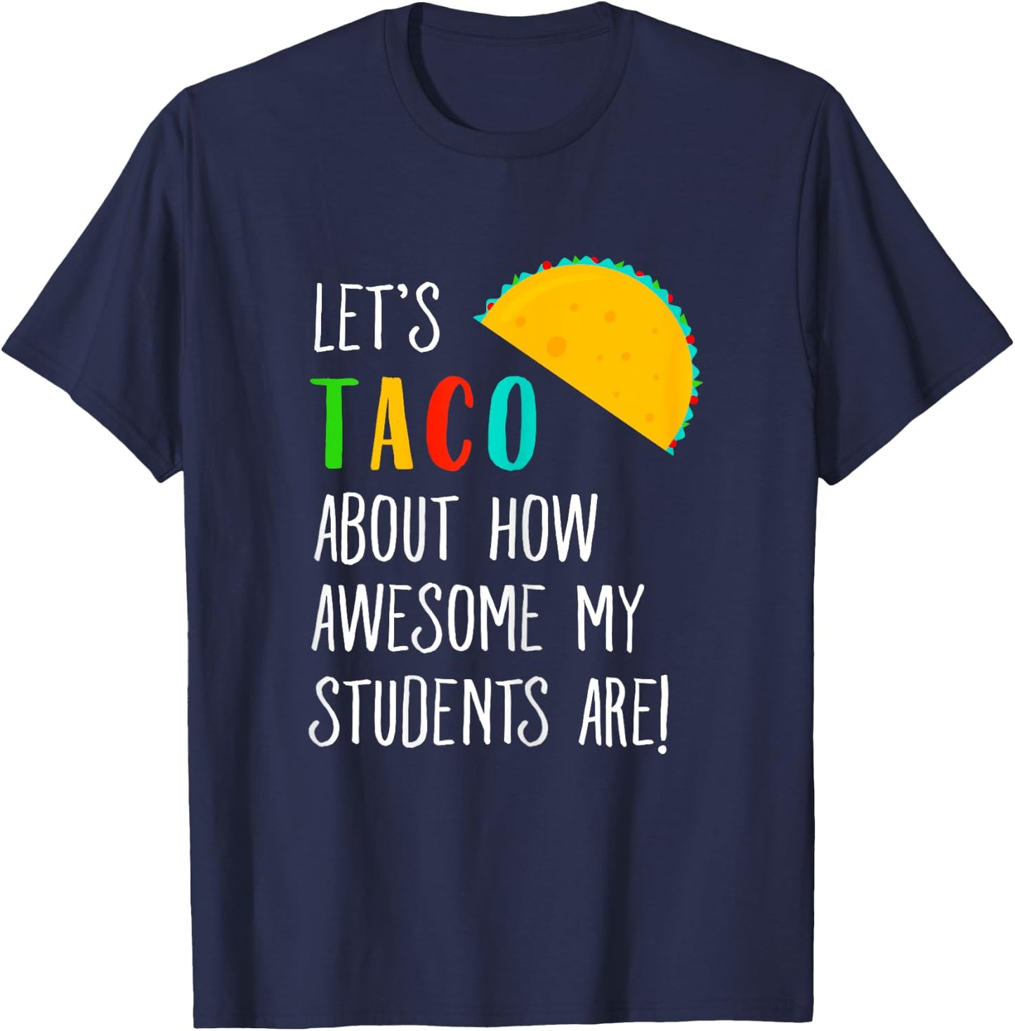 Let's Taco About Funny Teacher Awesome Students T-Shirt - T-Shirt | Navy