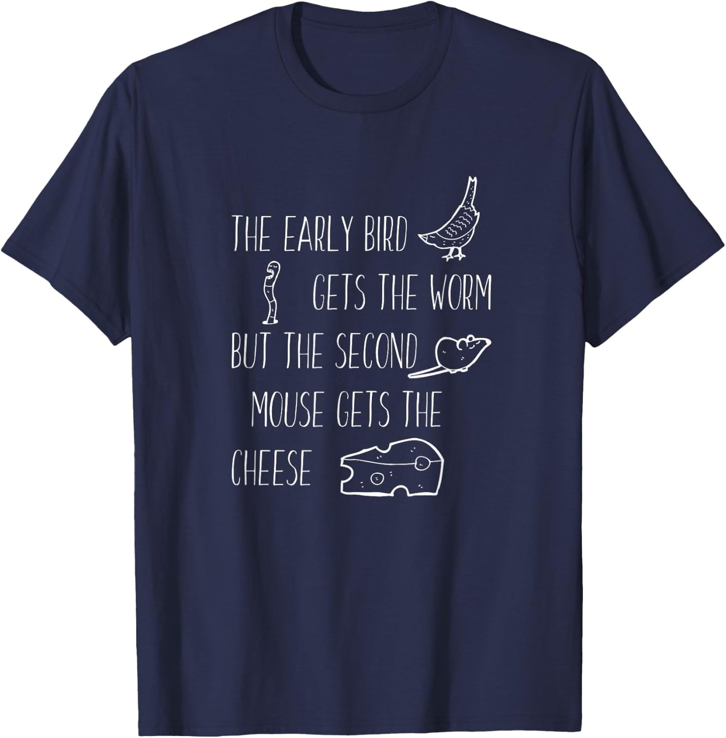 Early Bird Gets The Worm but the Second Mouse Cheese Shirt T-Shirt - T-Shirt | Navy