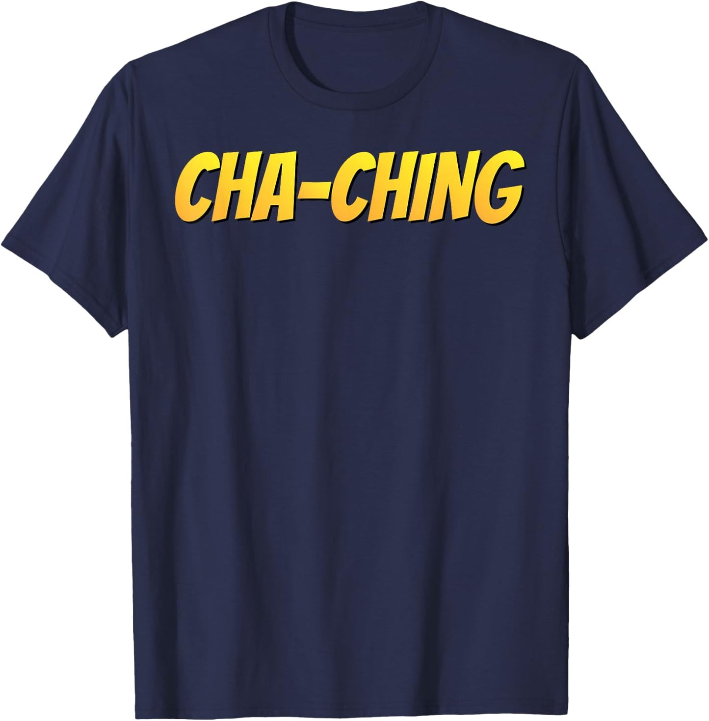 Cha-Ching T Shirt Money Sound Funny Gift T-Shirt - T-Shirt | Navy