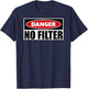 Danger No Filter Gag Gifts - Funny Warning Caution Big Mouth T-Shirt - T-Shirt | Navy