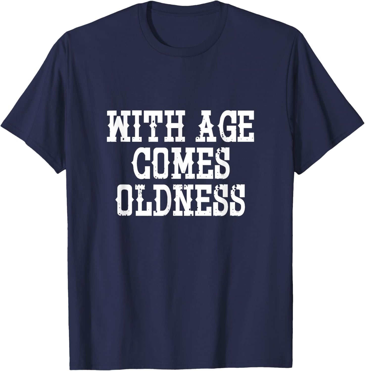 With Age Comes Oldness - Funny T-Shirt - T-Shirt | Navy