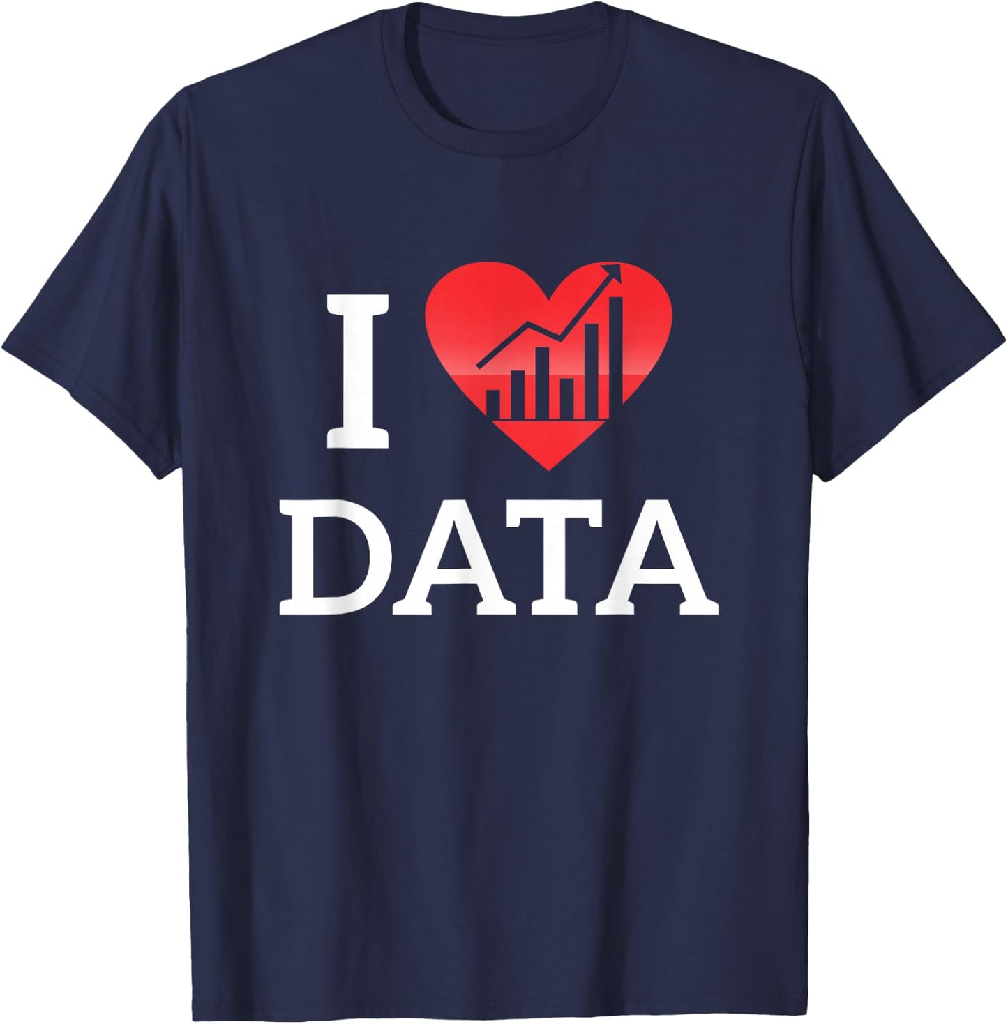 I Love Data Data Research Database Builder shirt T-Shirt - T-Shirt | Navy