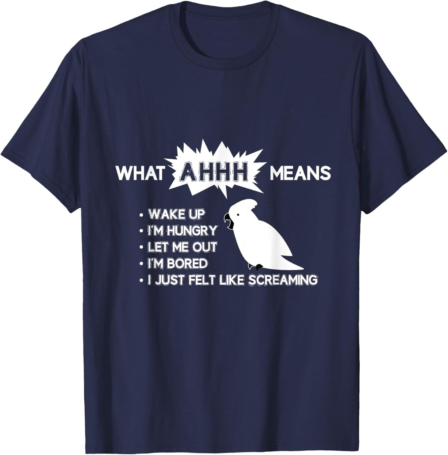 Funny Parrot "What AHHH Means" Cockatoo Shirt T-Shirt - T-Shirt | Navy