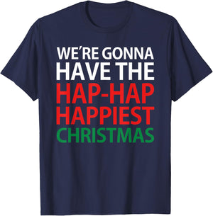 We're Gonna Have The Hap Hap Happiest Christmas T Shirt T-Shirt - T-Shirt | Navy