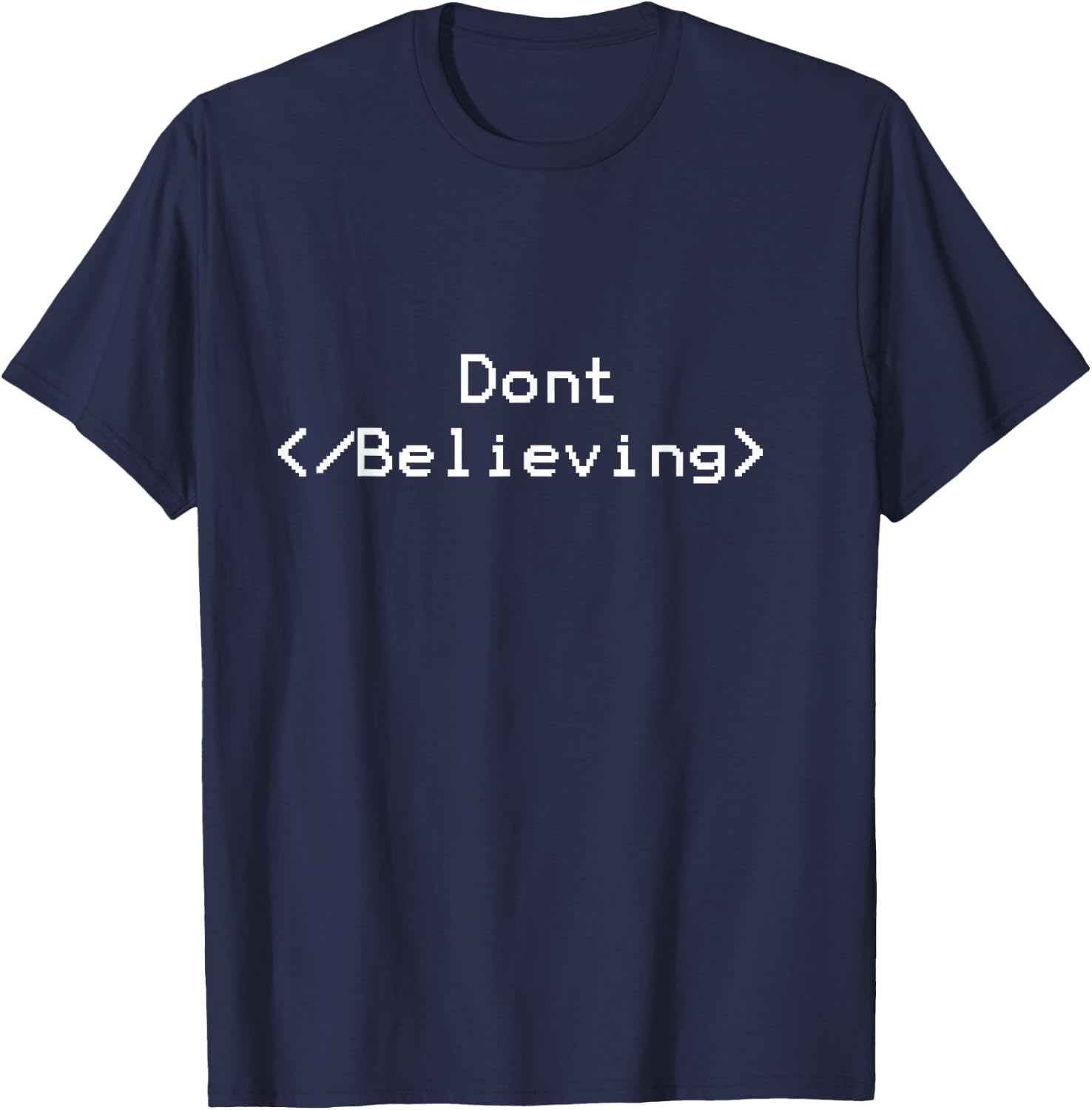 Dont Stop Believing | Funny HTML Coding T Shirt T-Shirt - T-Shirt | Navy