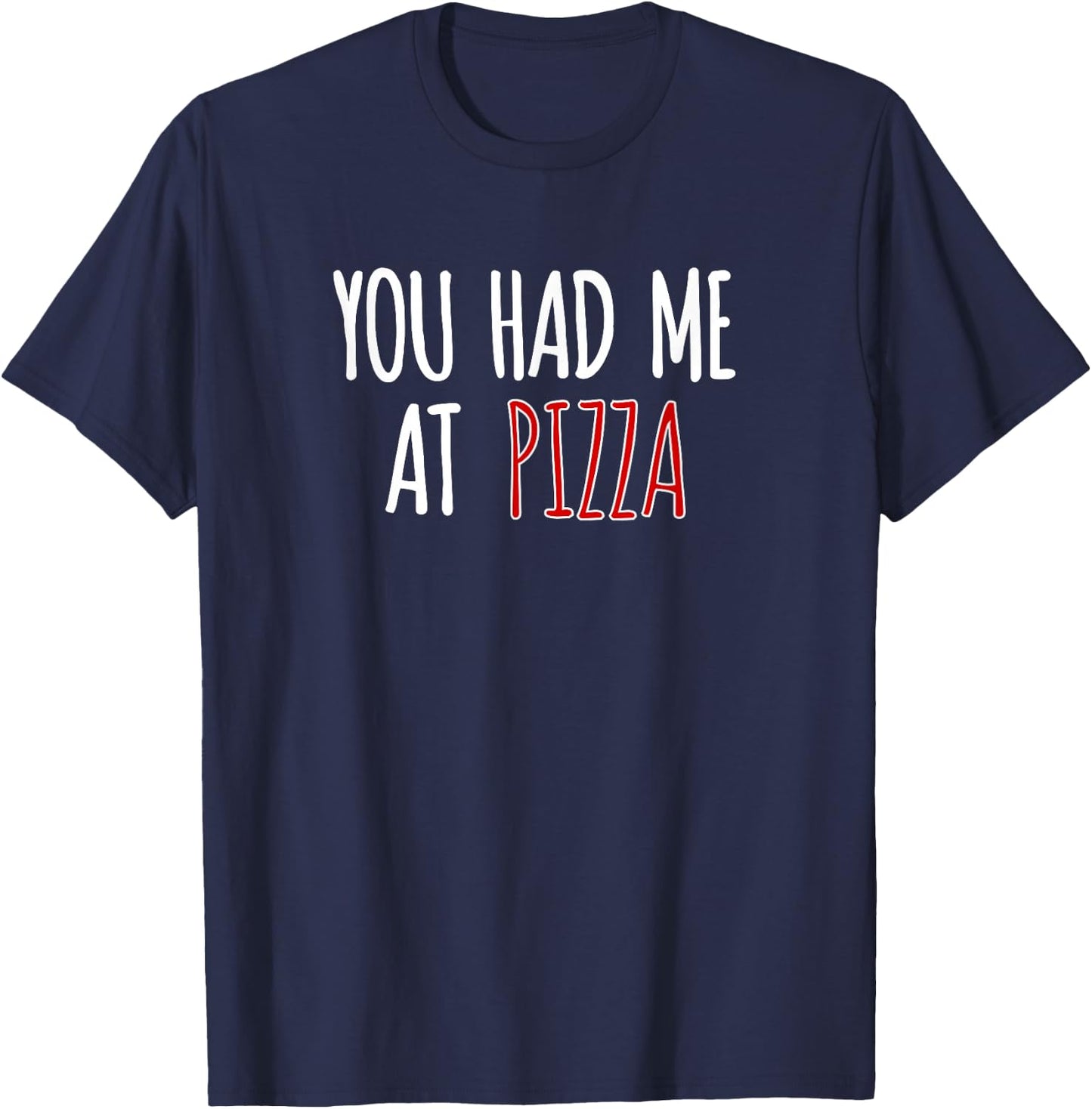 You Had Me At Pizza Funny Food Pizza Lover T-Shirt - T-Shirt | Navy