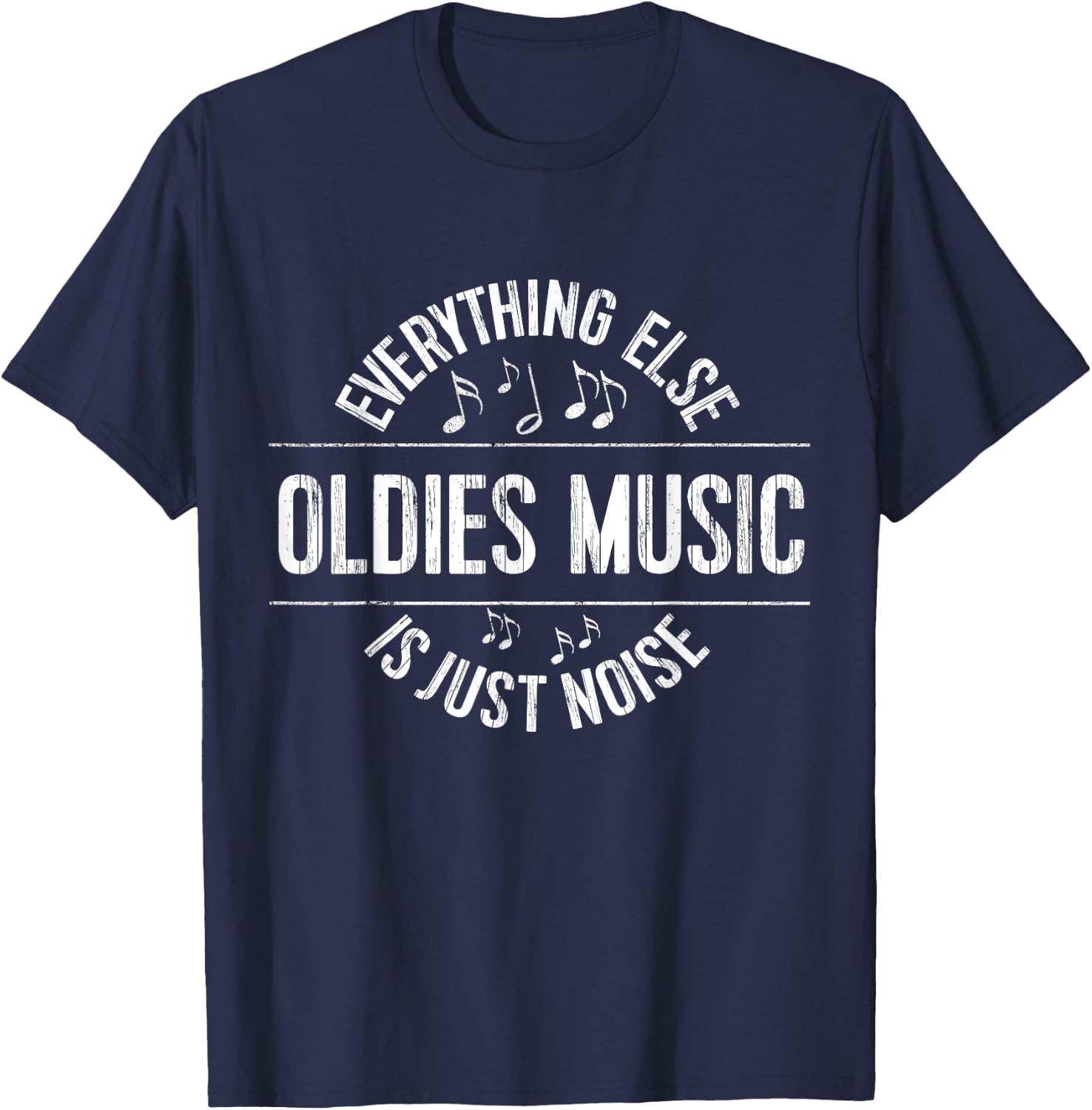 Funny Oldies Music : Everything Else is Just Noise T-Shirt - T-Shirt | Navy