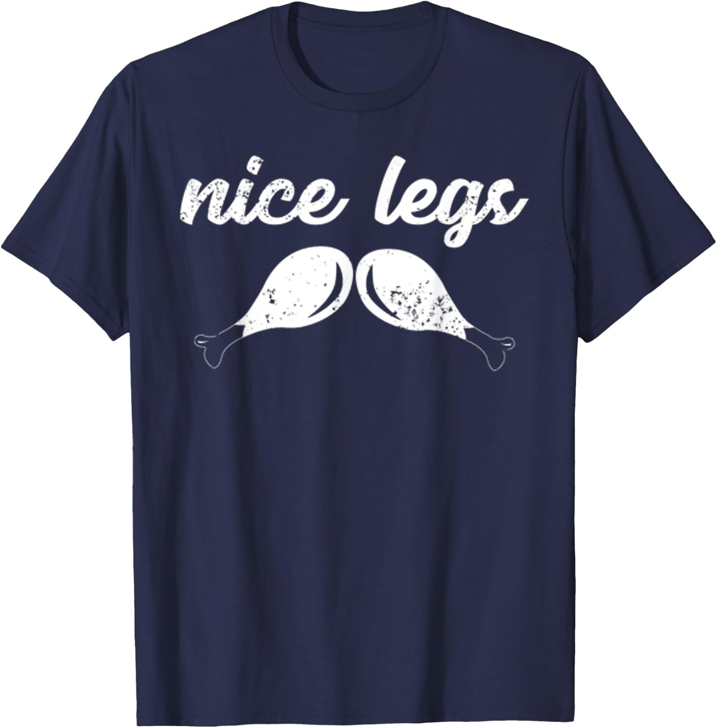 Funny Thanksgiving Shirt - Nice Legs T-Shirt - T-Shirt | Navy