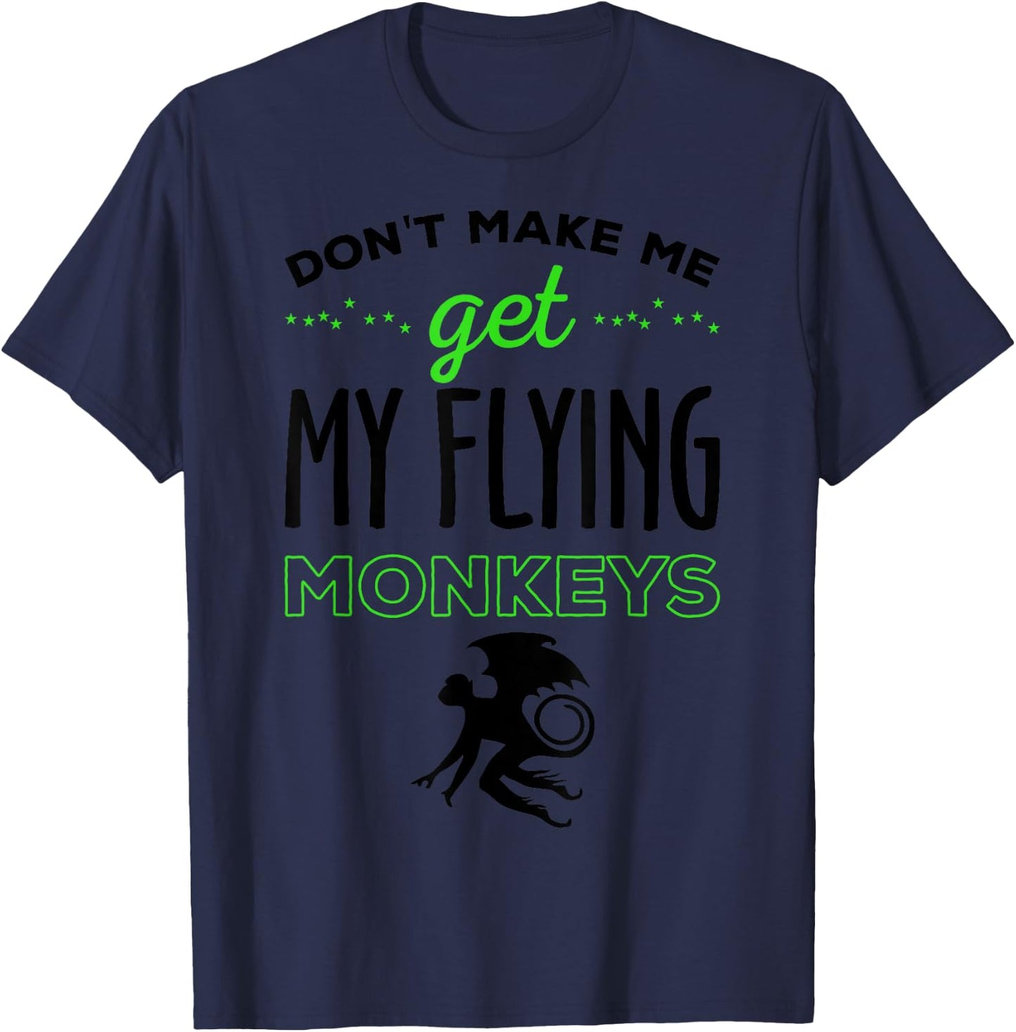 Halloween Costume Shirt Don't Make Me Get My Flying Monkeys T-Shirt - T-Shirt | Navy