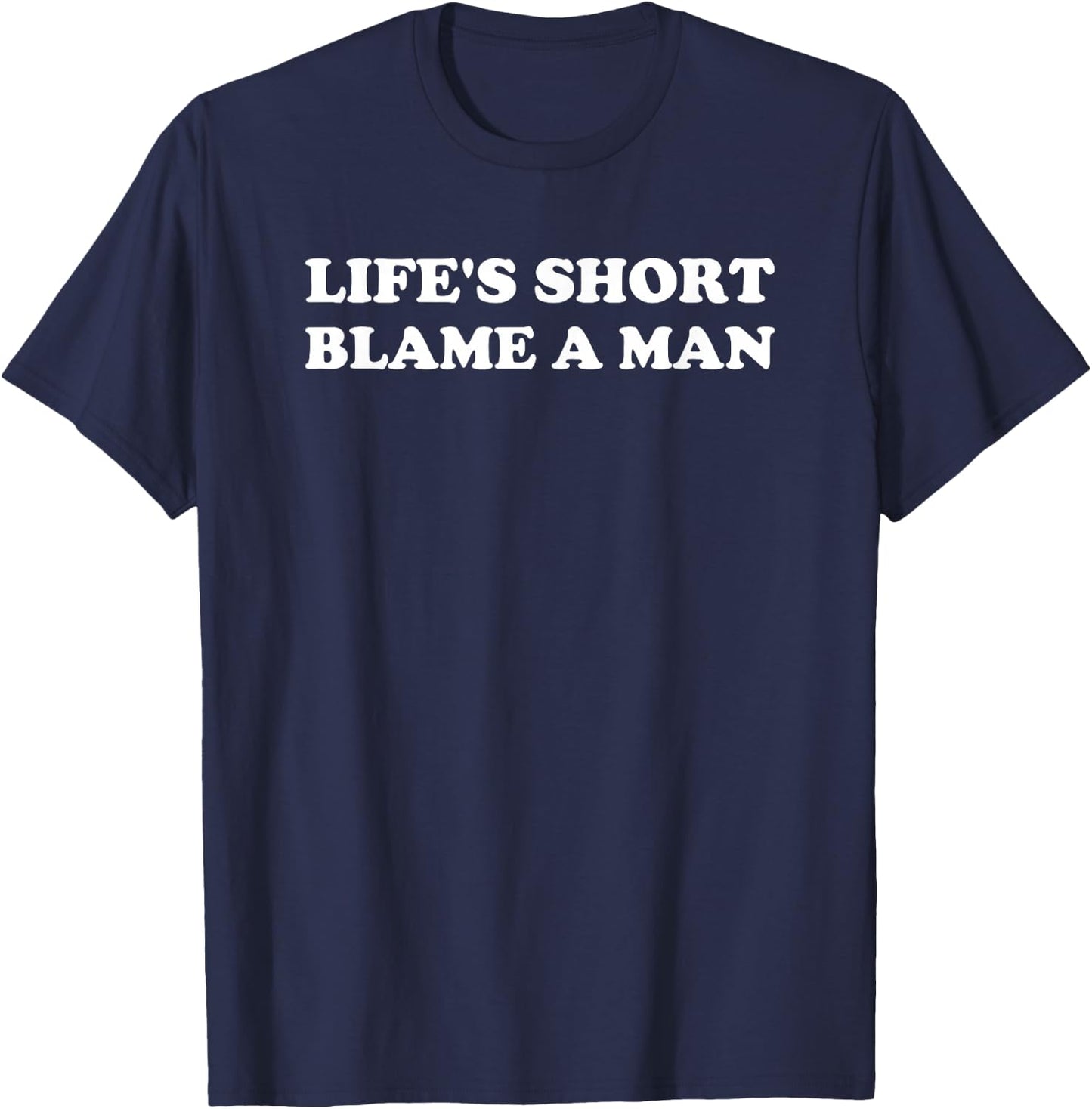 Life's Short Blame A Man Y2K 2000s Valentine T-Shirt - T-Shirt | Navy