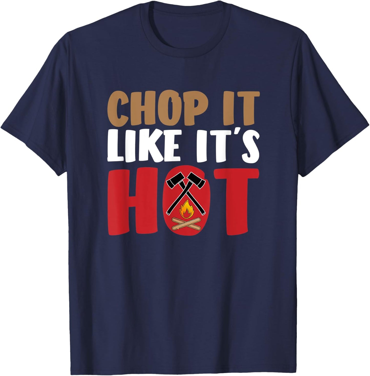 Funny Lumberjack Shirt - Chop It Like It`s Hot Axe Firewood T-Shirt - T-Shirt | Navy