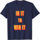 In It To Win It T Shirt T-Shirt - T-Shirt | Navy