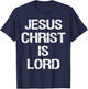 Jesus Christ Is Lord Christian Believer Graphic T-Shirt - T-Shirt | Navy