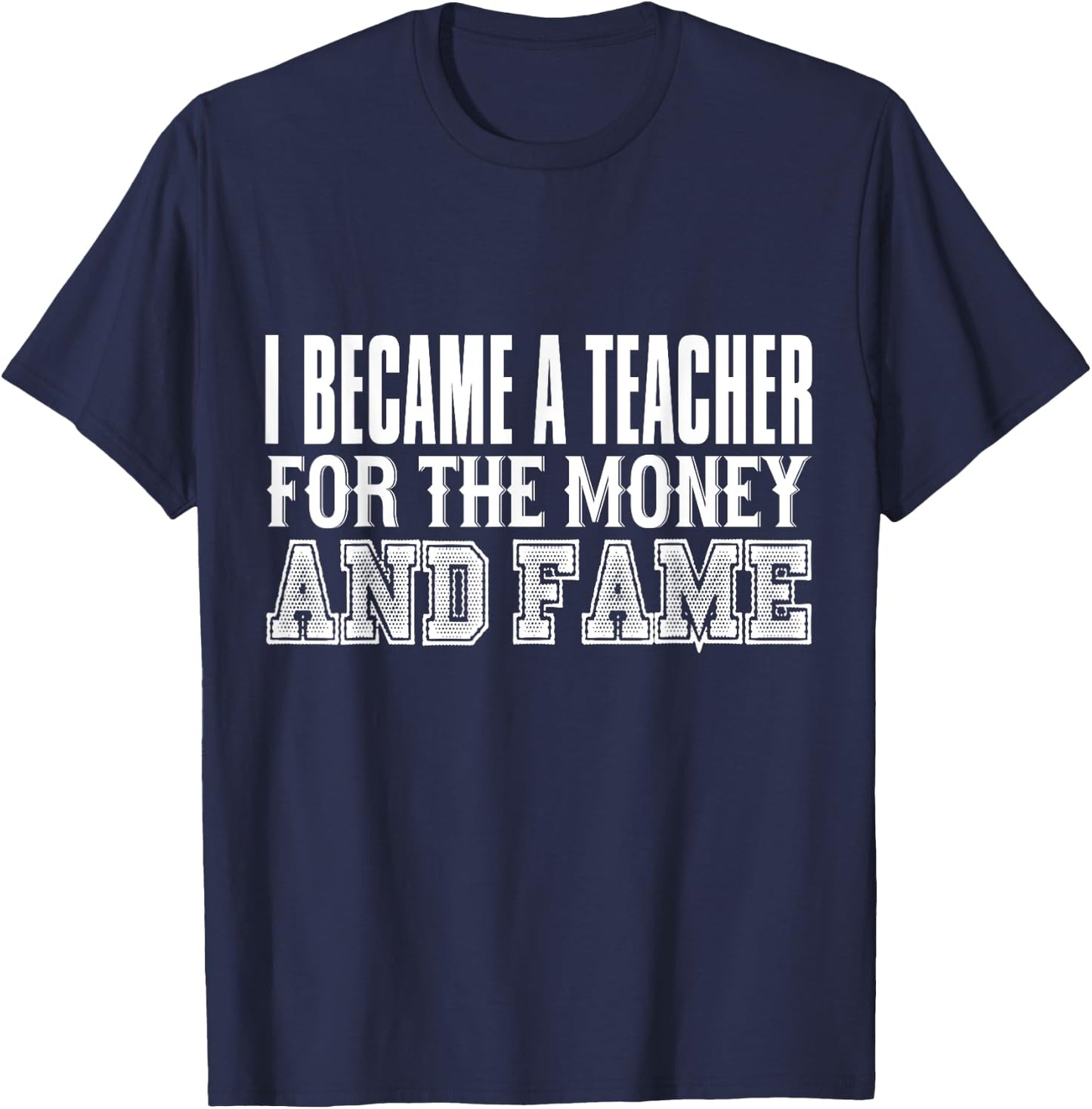 Teacher Funny - Became A Teacher For The Money And Fame Women Kids T-Shirt - T-Shirt | Navy