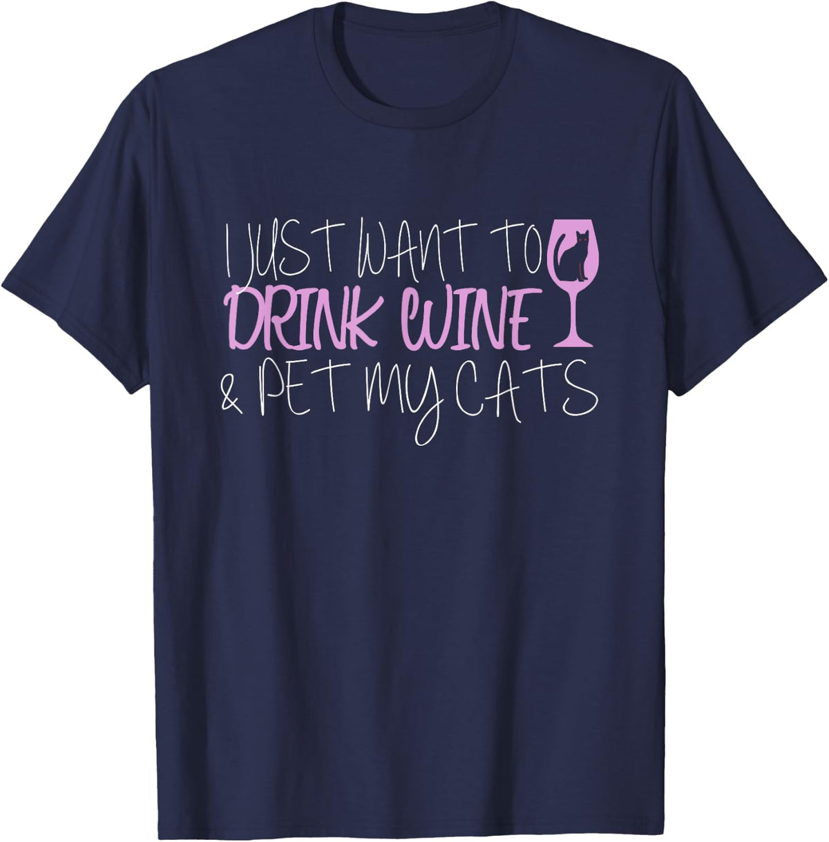 I Just Want To Drink Wine And Pet My Cats T-Shirt - T-Shirt | Navy