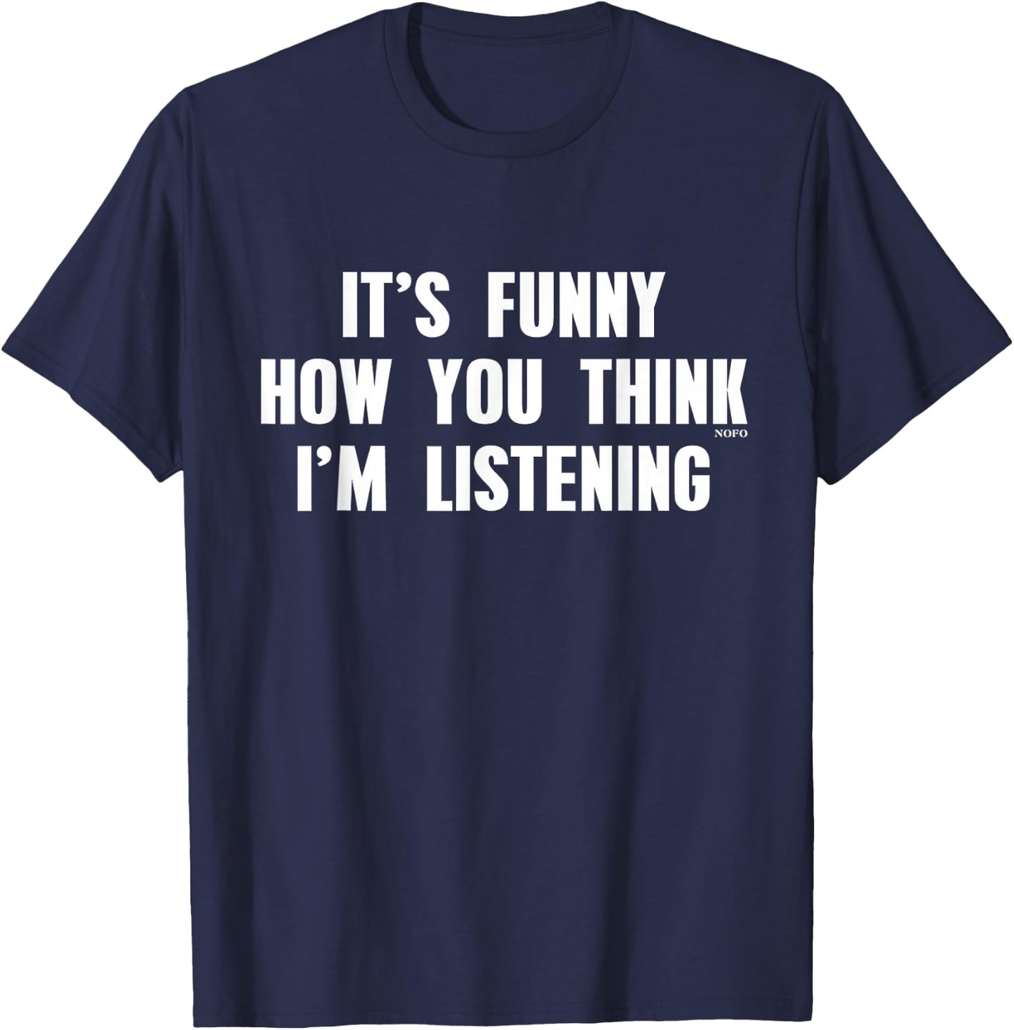 It's Funny How You Think I'm Listening T-Shirt - T-Shirt | Navy