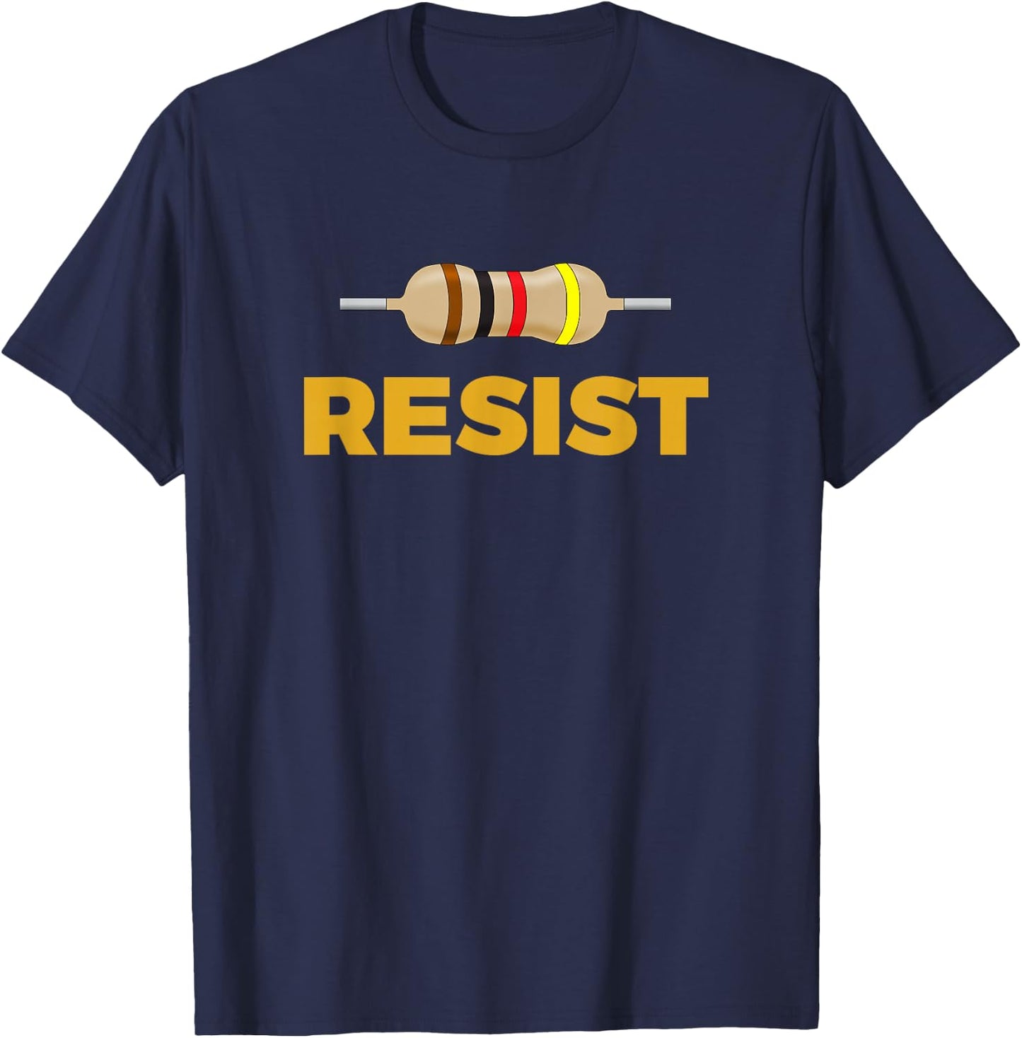 Resist! Resistor Funny Electronic and Science Geek T-Shirt - T-Shirt | Navy