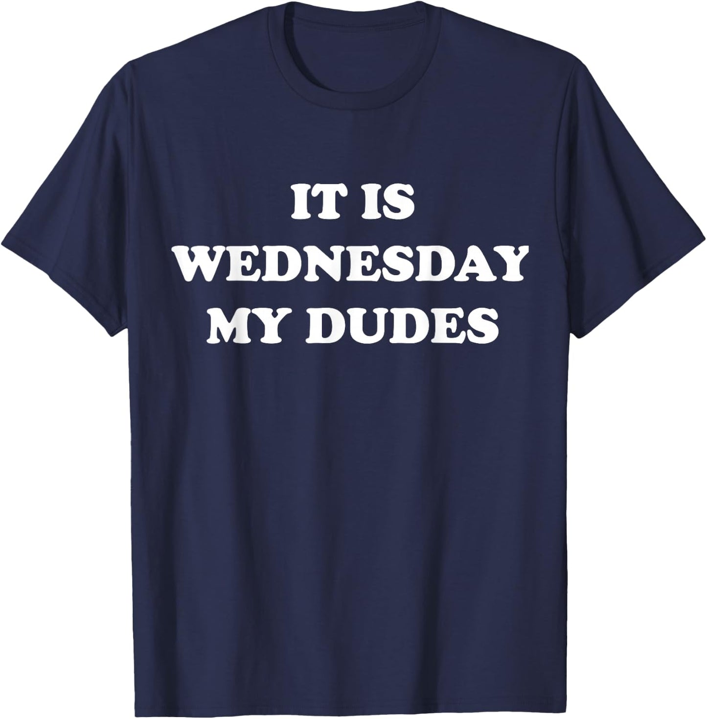 It Is Wednesday My Dudes Meme T Shirt T-Shirt - T-Shirt | Navy