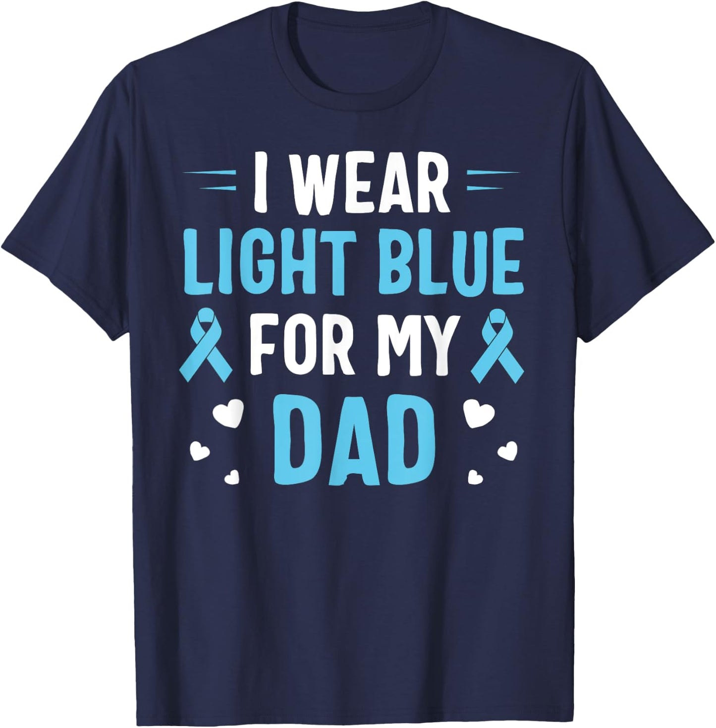 I Wear Light Blue For My Dad Prostate Cancer Awareness T-Shirt - T-Shirt | Navy