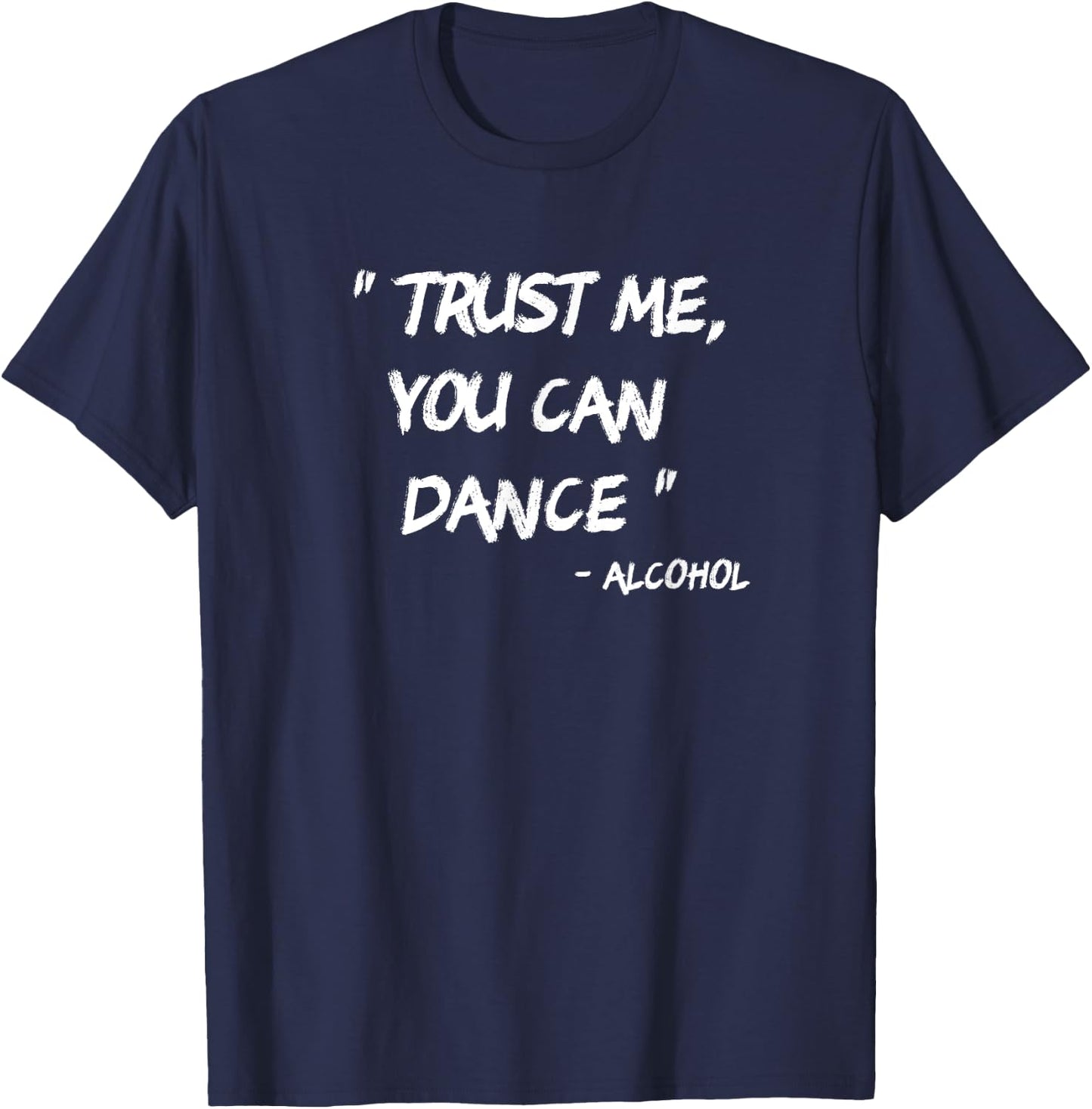 Trust Me You Can Dance - Alcohol T-Shirt - T-Shirt | Navy