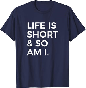 Life Is Short And So Am I Sarcastic Saying For Short Person T-Shirt - T-Shirt | Navy