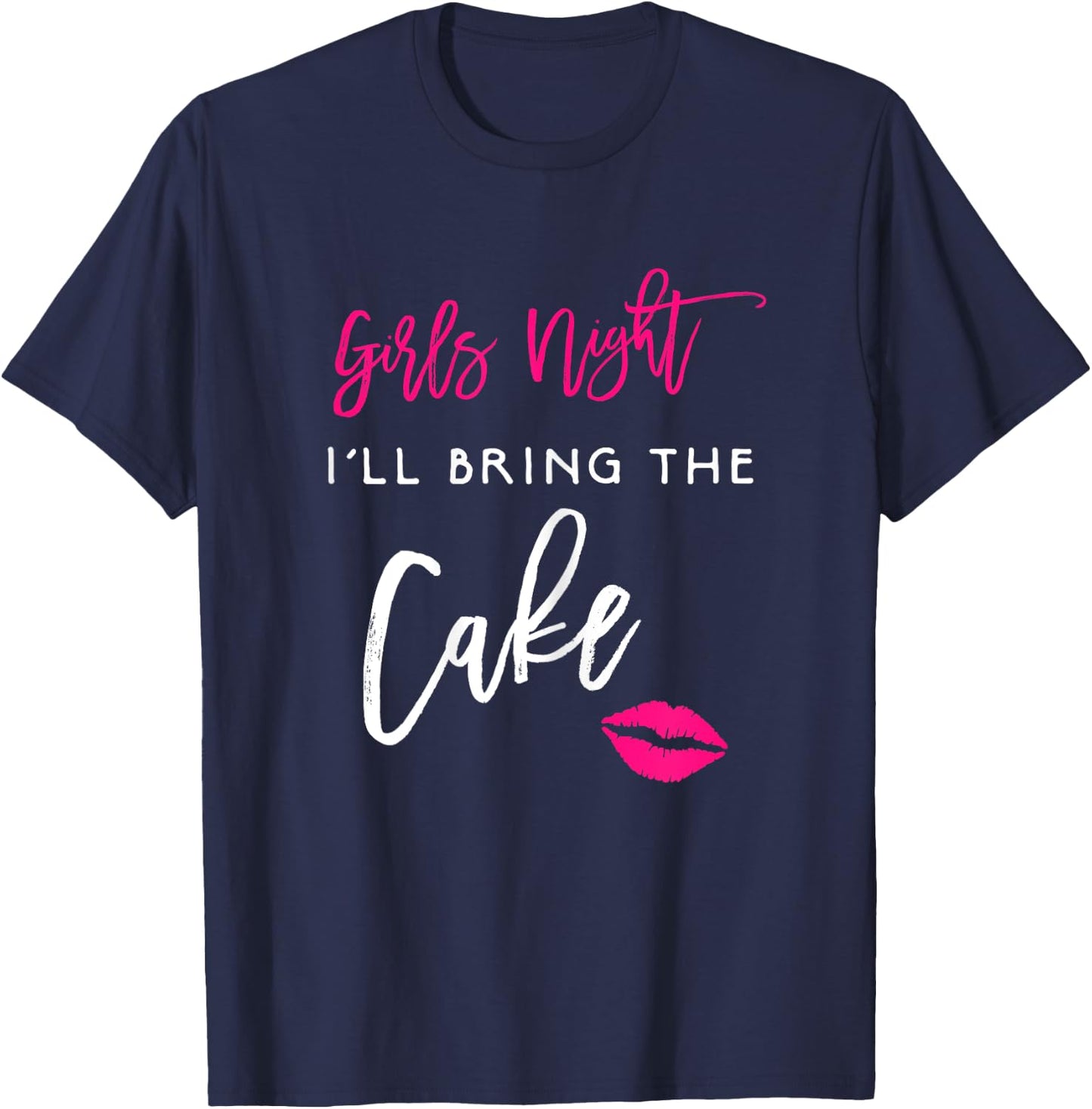 I'll Bring The Cake Shirt Girls Night Party Funny Group T-Shirt - T-Shirt | Navy