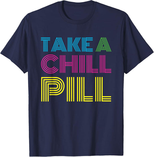 Funny 80's Shirt Take a Chill Pill Women Men Workout Shirt T-Shirt - T-Shirt | Navy