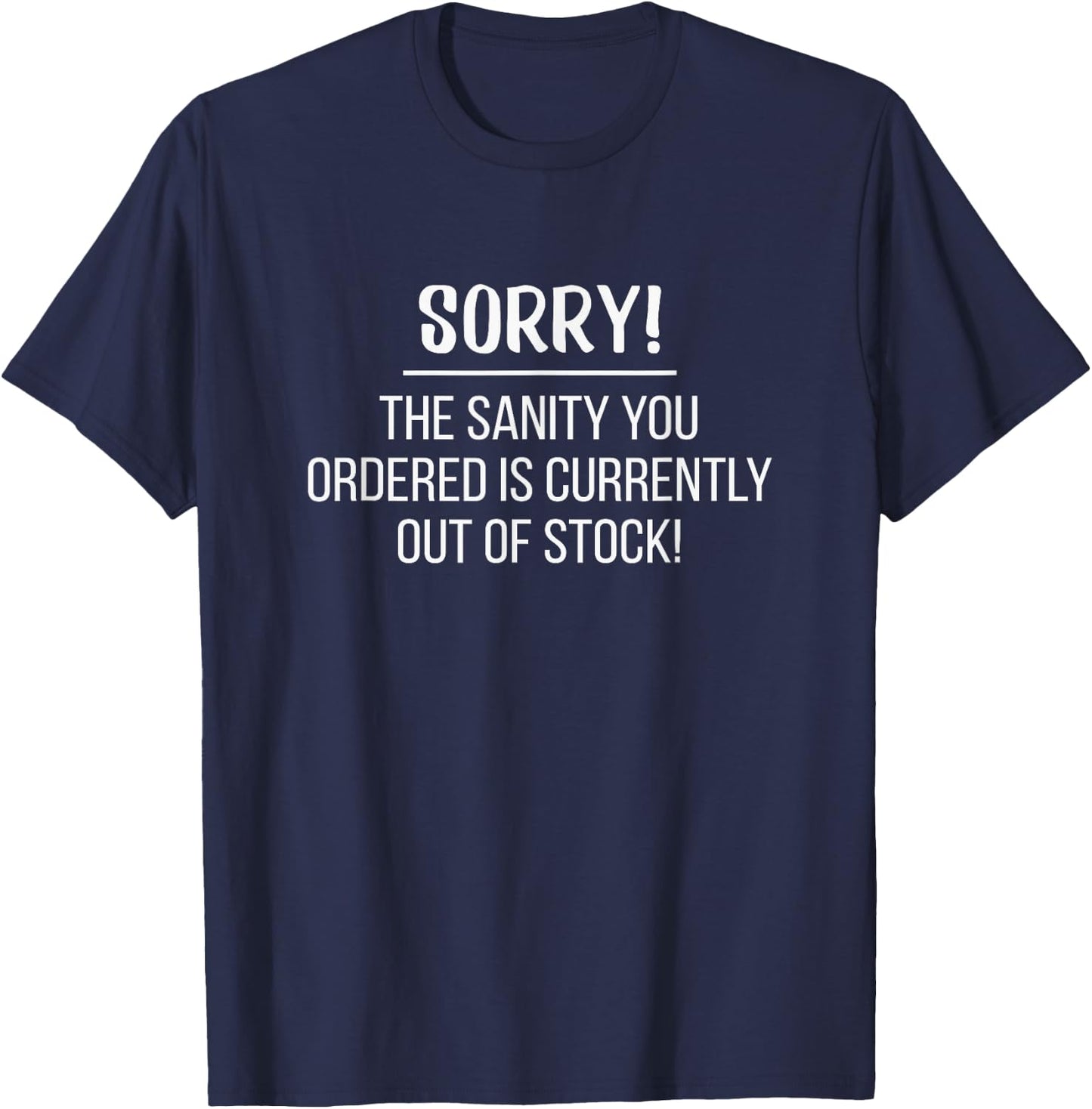 Sorry! The Sanity You Ordered Is Out Of Stock! Lifestyle Fun T-Shirt - T-Shirt | Navy