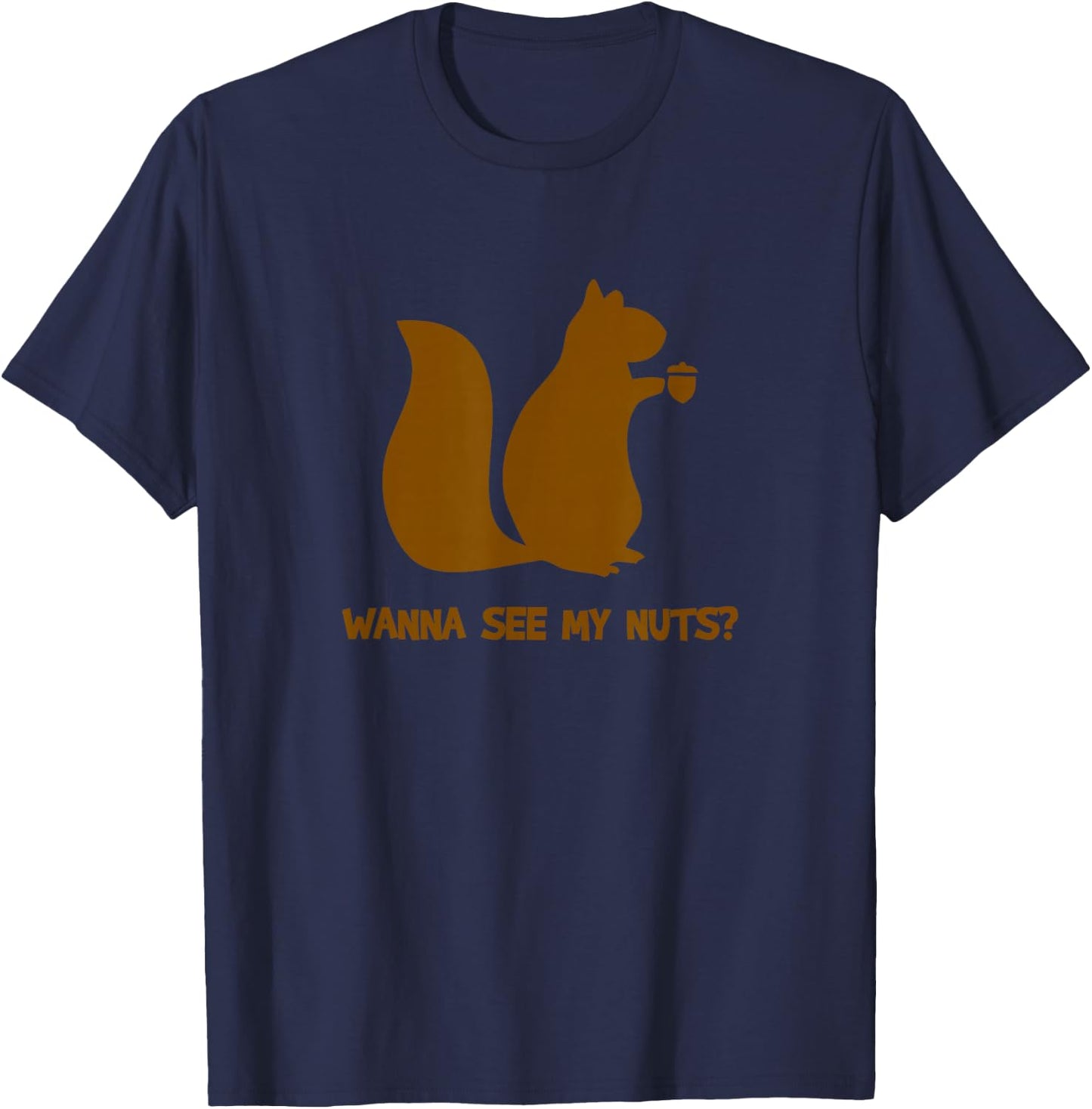 Wanna See My Nuts? - Funny Squirrel Lovers Adult Humor T-Shirt - T-Shirt | Navy