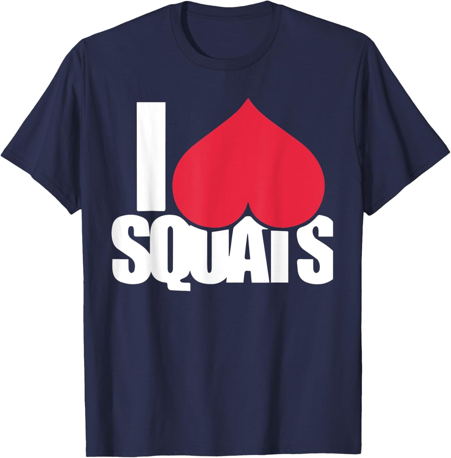 Funny Workout I Love Squats Shirt in 5 Colors T-Shirt - T-Shirt | Navy