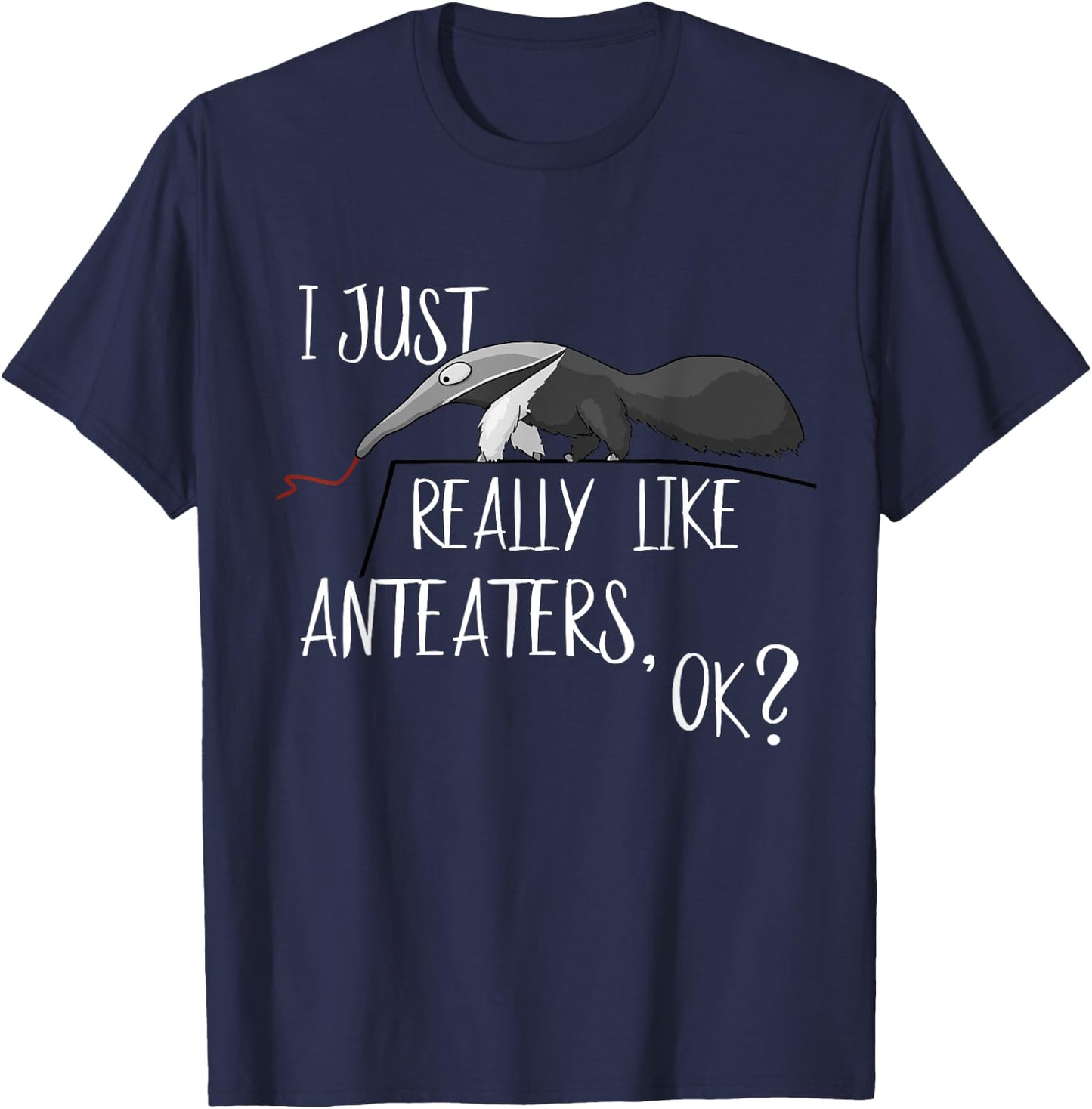 I Just Really Like Anteaters, OK? Cute Antbear Fun T-Shirt - T-Shirt | Navy
