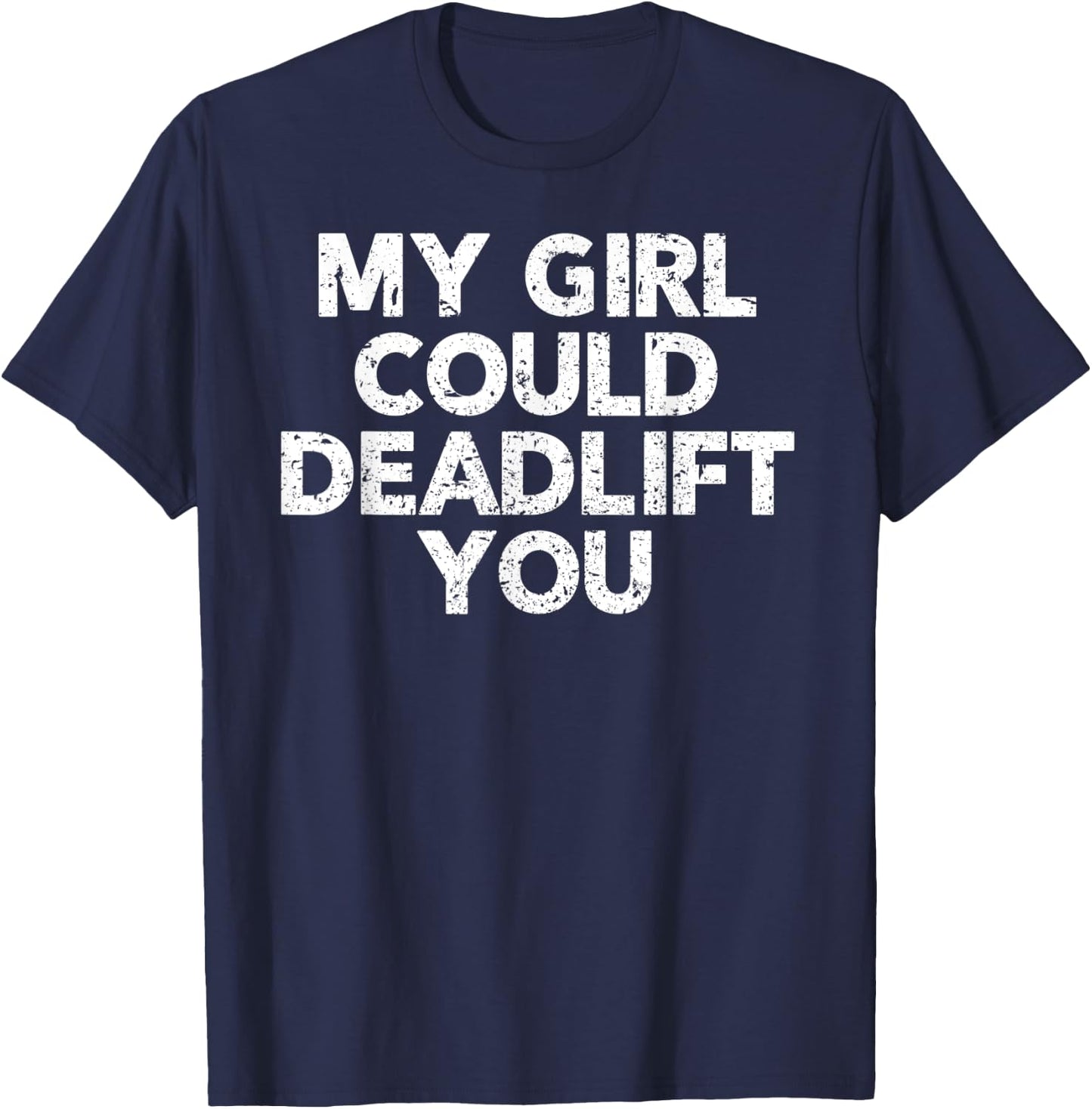 Gym Shirt For Boyfriend - My Girl Could Deadlift You T-Shirt - T-Shirt | Navy