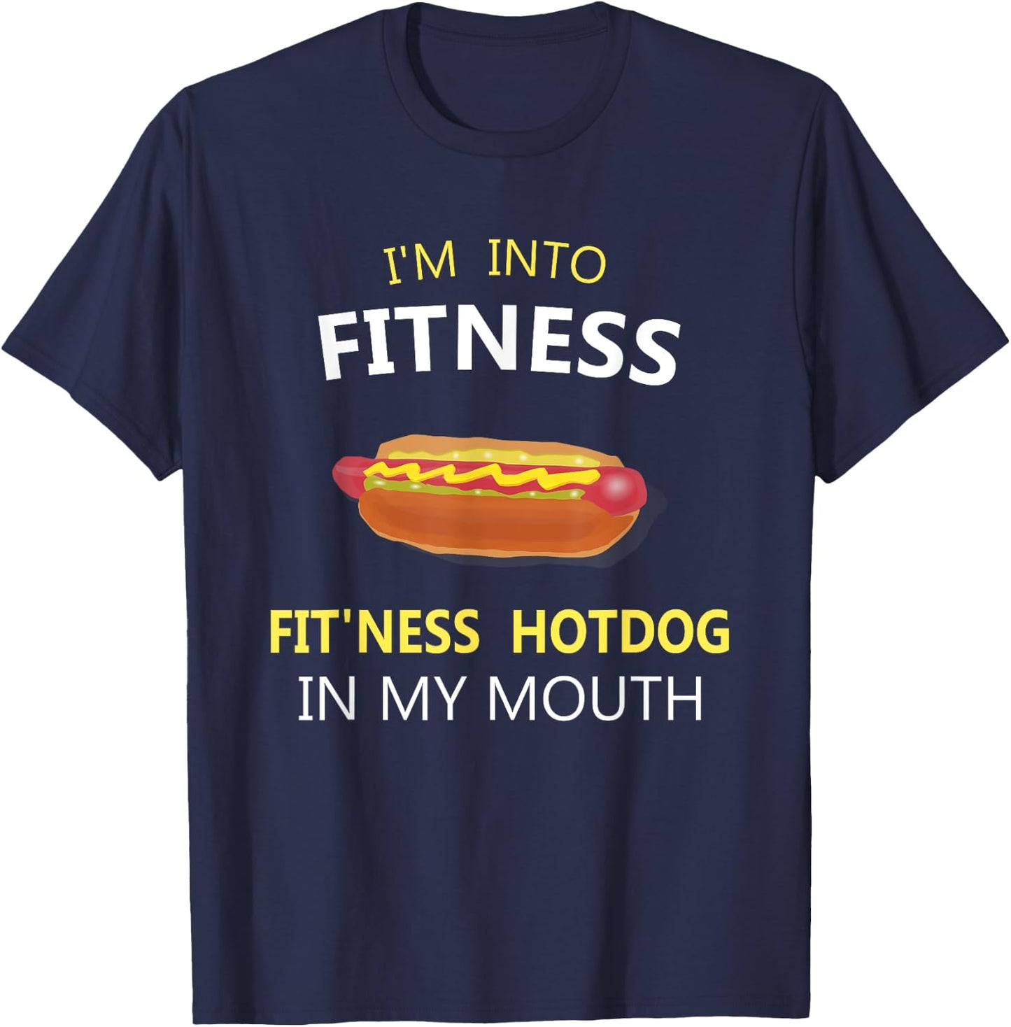 I'm Into Fitness Fit'ness Hotdog in My Mouth T-Shirt - T-Shirt | Navy