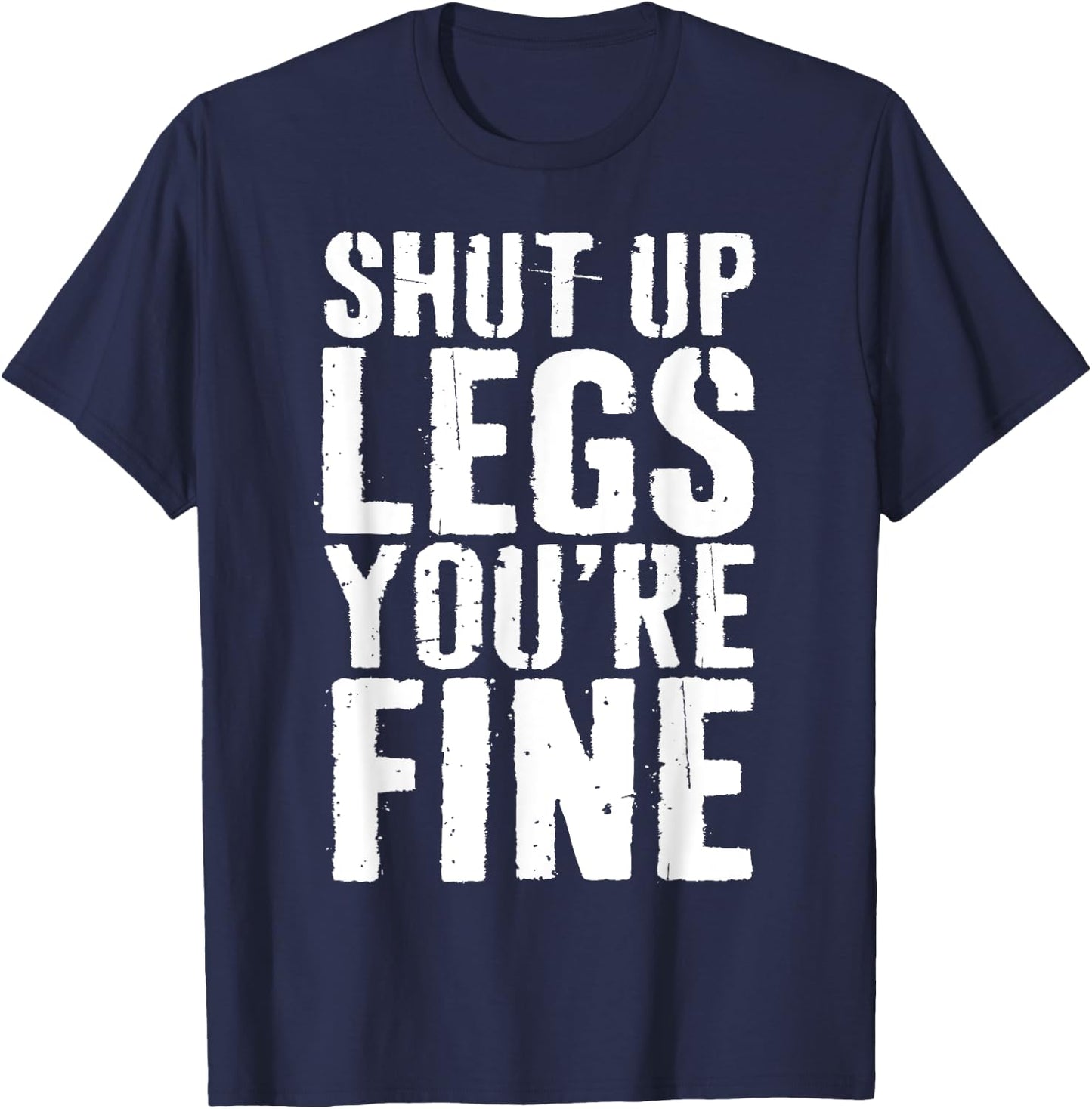Shut Up Legs You're Fine Shirt Leg Day Cardio Runner T-Shirt - T-Shirt | Navy