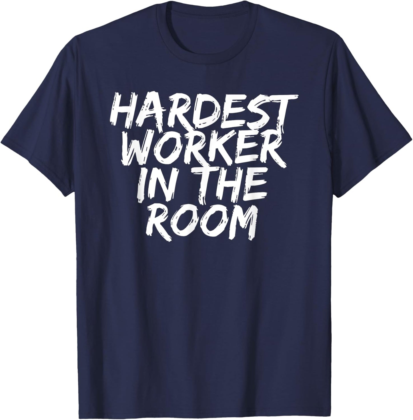 Gym Motivation Hardest Worker In The Room T-Shirt - T-Shirt | Navy