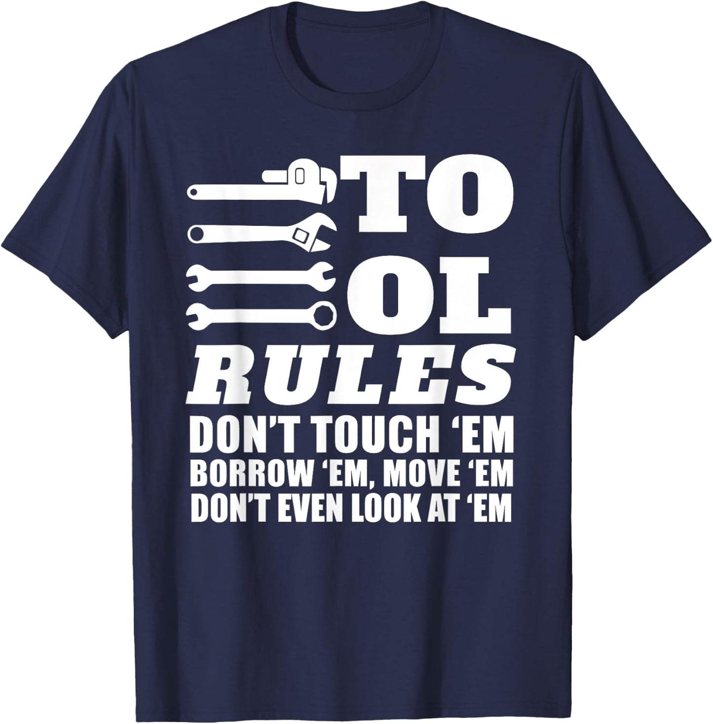 Mechanic Funny - Tool Rules Don't Touch 'Em Borrow 'Em T-Shirt - T-Shirt | Navy