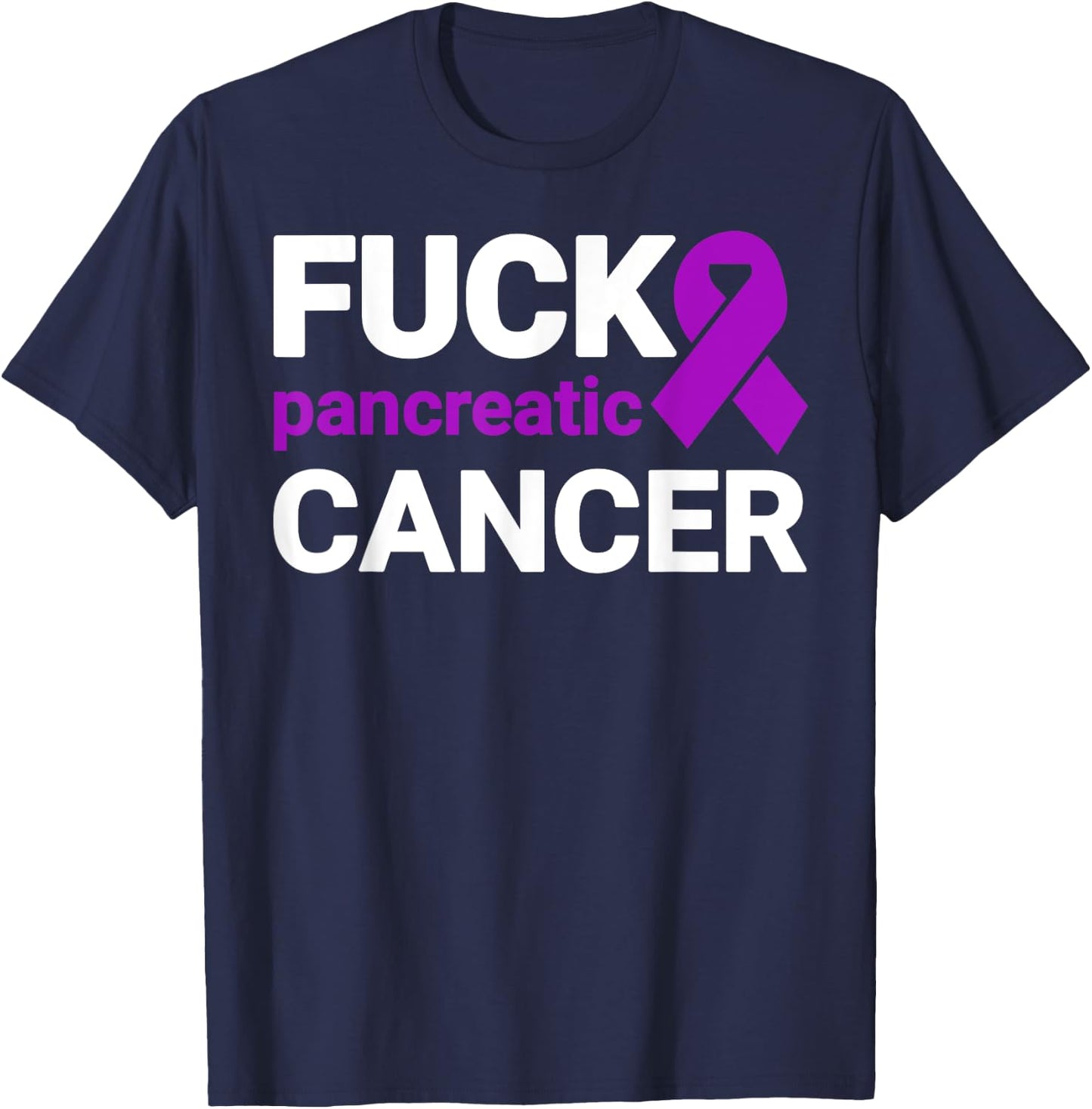Fuck Cancer - Fuck Pancreatic Cancer Awareness T-Shirt - T-Shirt | Navy