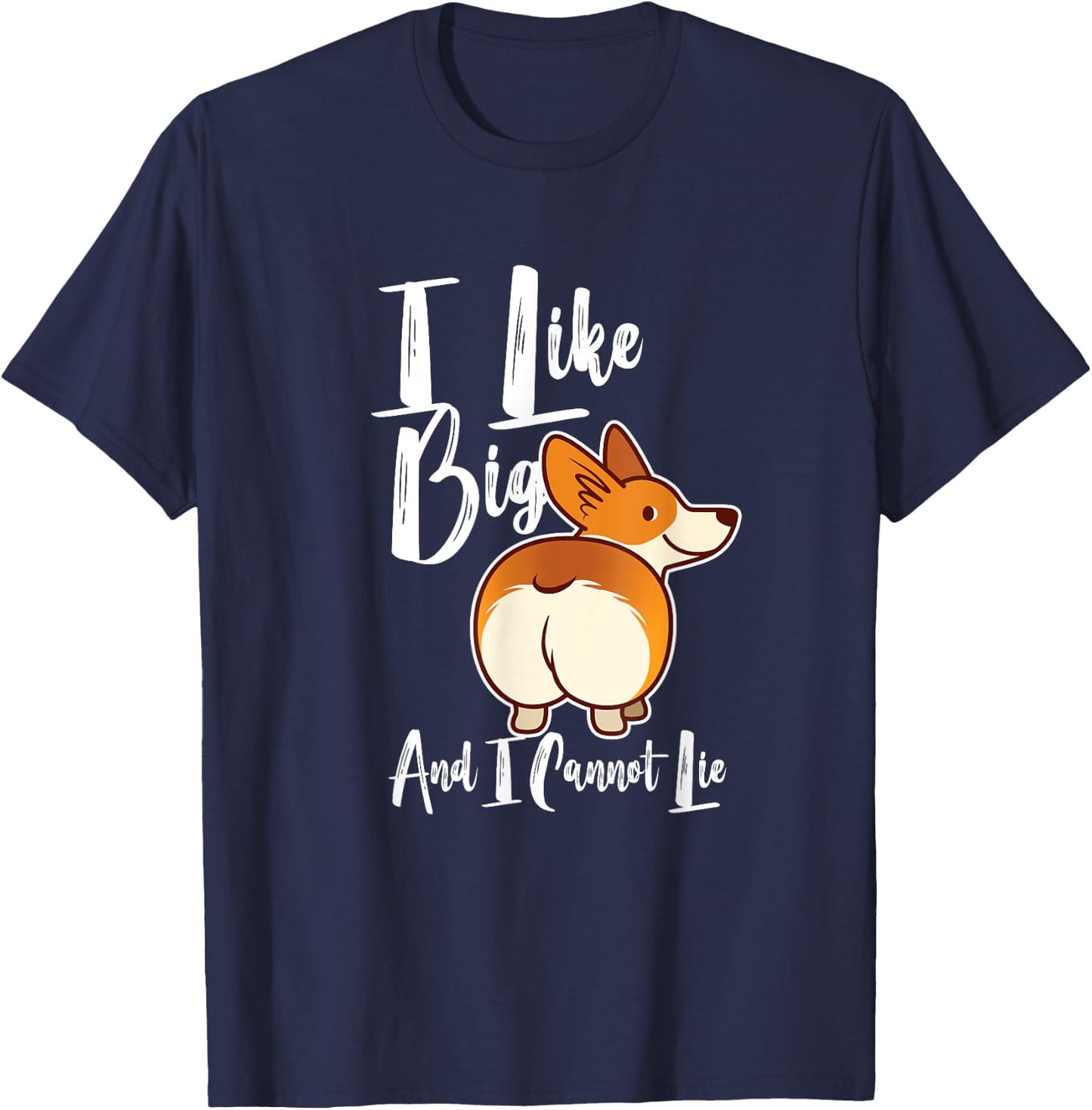 I Like Big Corgis Butts And I Cannot Lie Funny Corgi Butt T-Shirt - T-Shirt | Navy