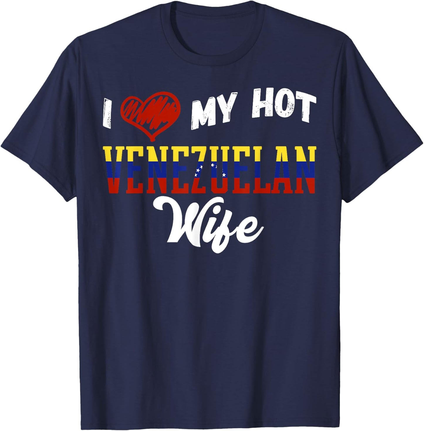 Fun I Love My Hot Venezuelan Wife Venezuela T-Shirt - T-Shirt | Navy