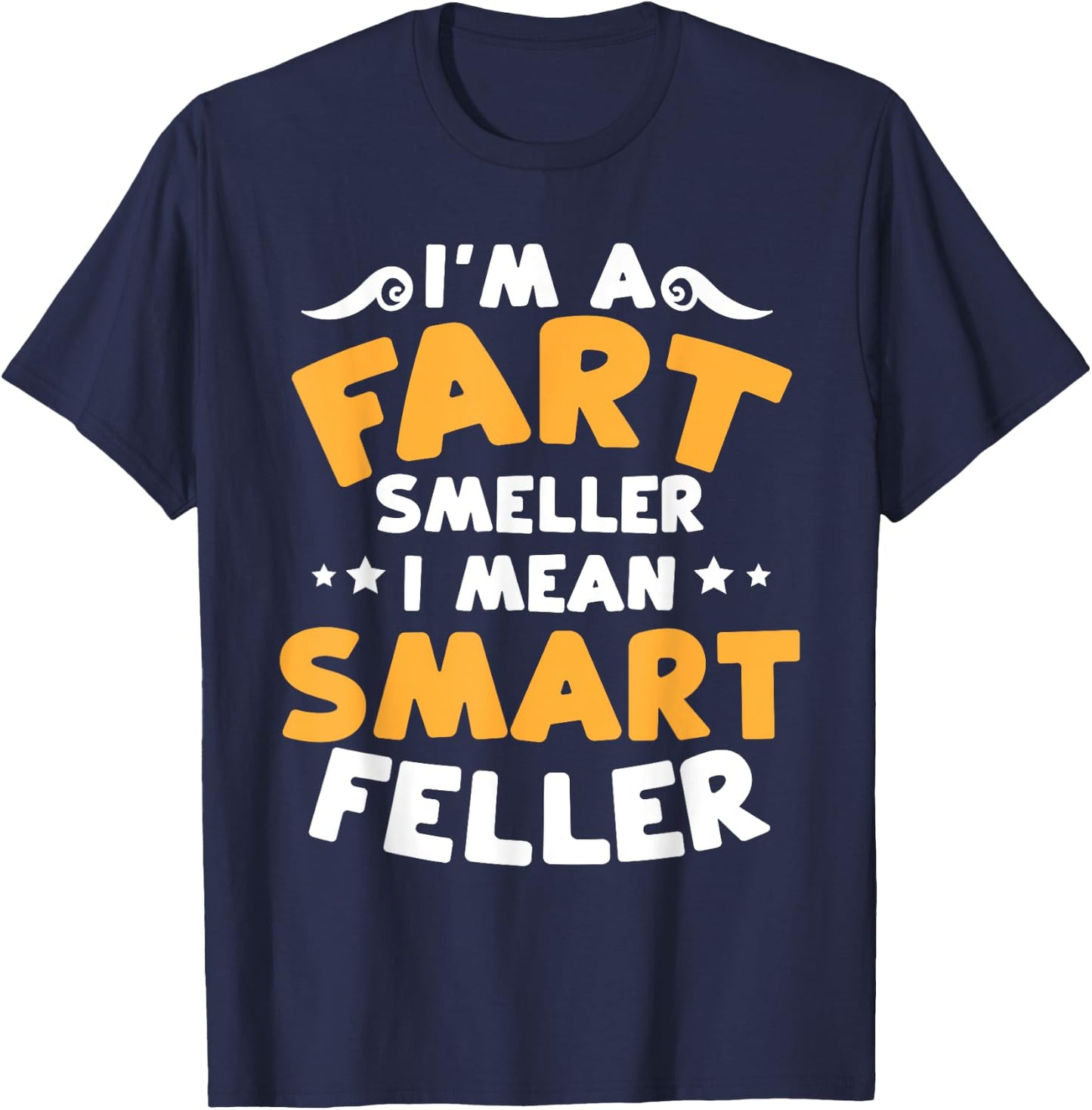 Funny Fart Smells Joke Fart Smeller Smart Feller Farter T-Shirt - T-Shirt | Navy