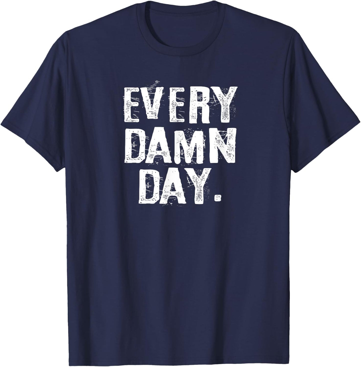 Every Damn Day Weightlifter Bodybuilder Runner T-Shirt - T-Shirt | Navy